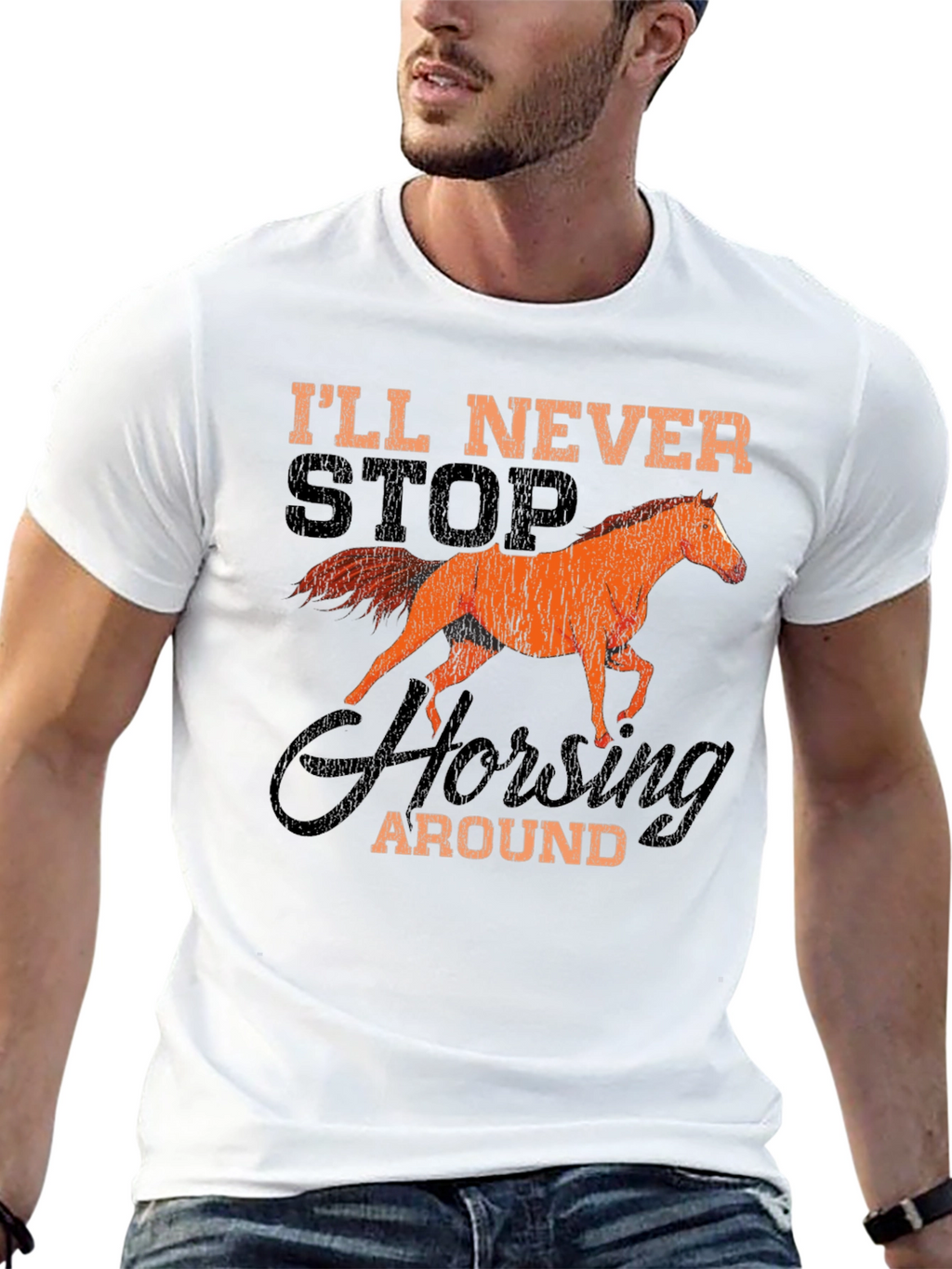 Ill Never Stop Horsing Around T-Shirt