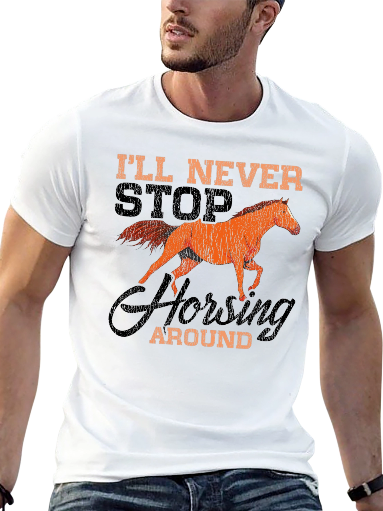 Ill Never Stop Horsing Around T-Shirt