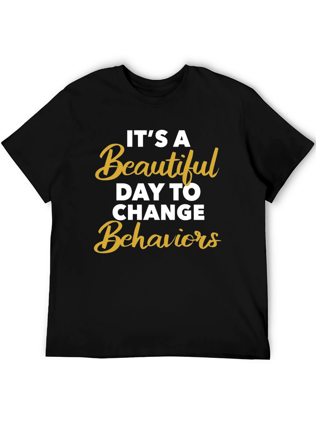 Its a Beautiful Day to Change Behaviors T-Shirt