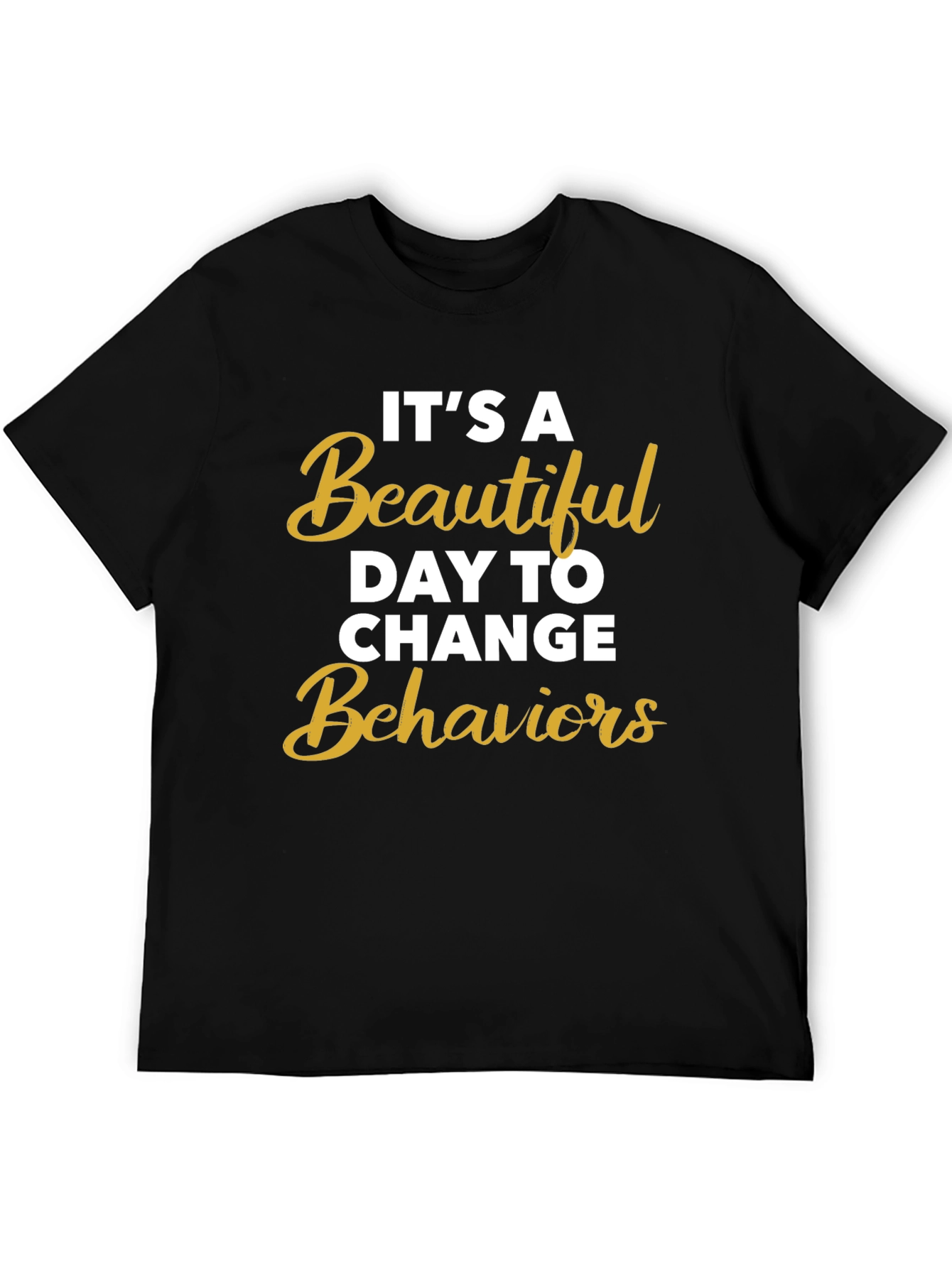 Its a Beautiful Day to Change Behaviors T-Shirt
