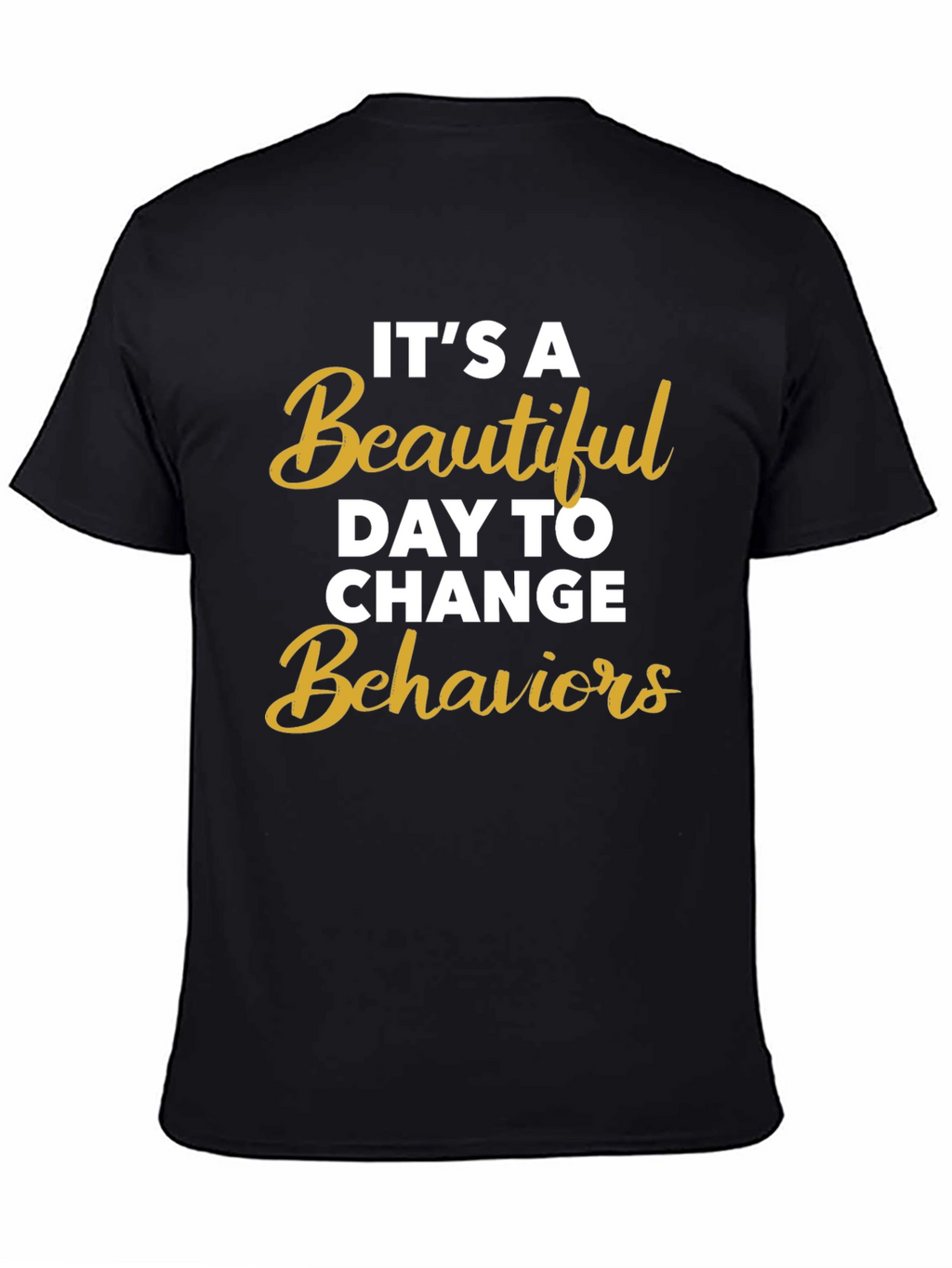 Its a Beautiful Day to Change Behaviors T-Shirt