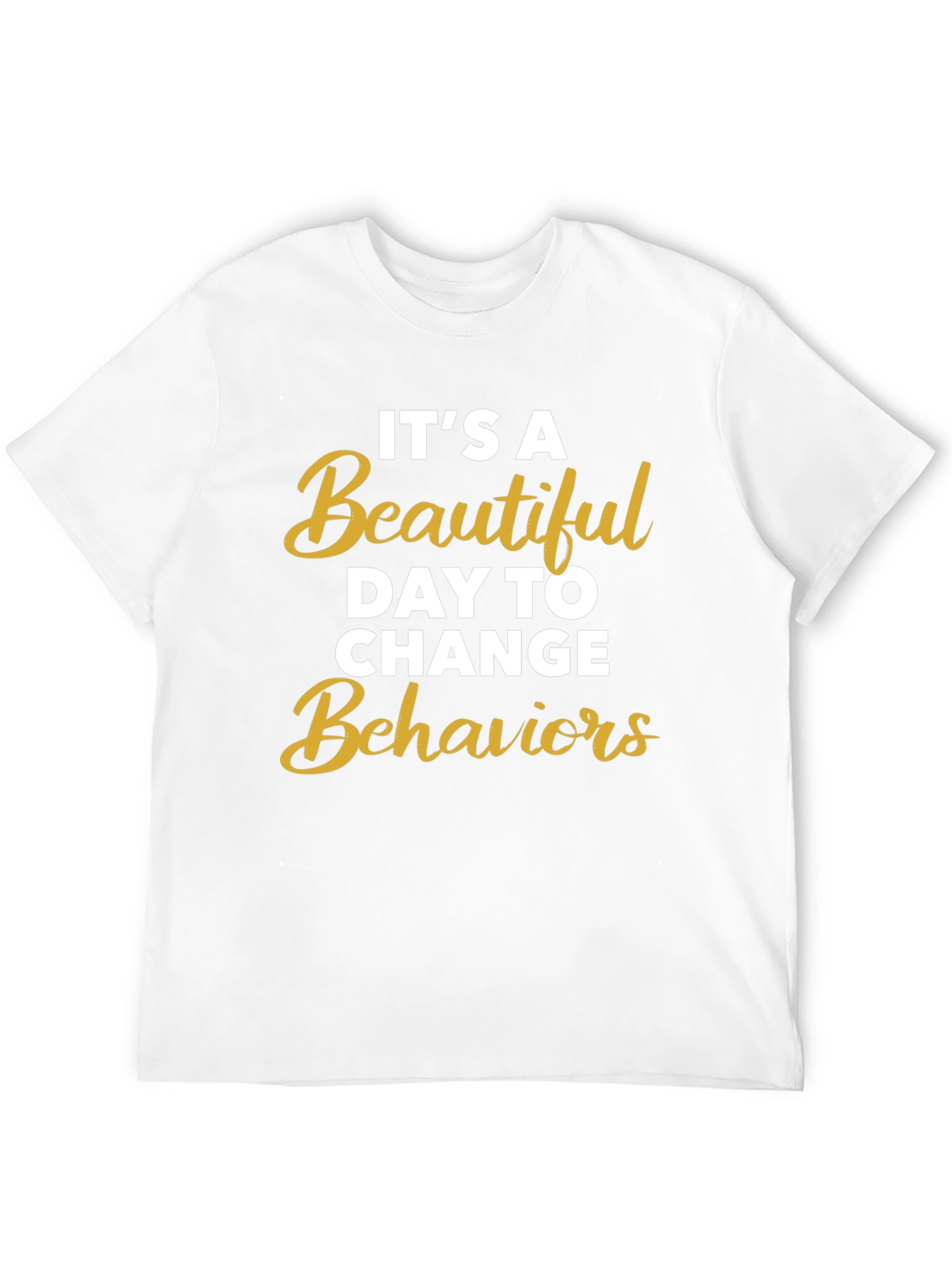 Its a Beautiful Day to Change Behaviors T-Shirt