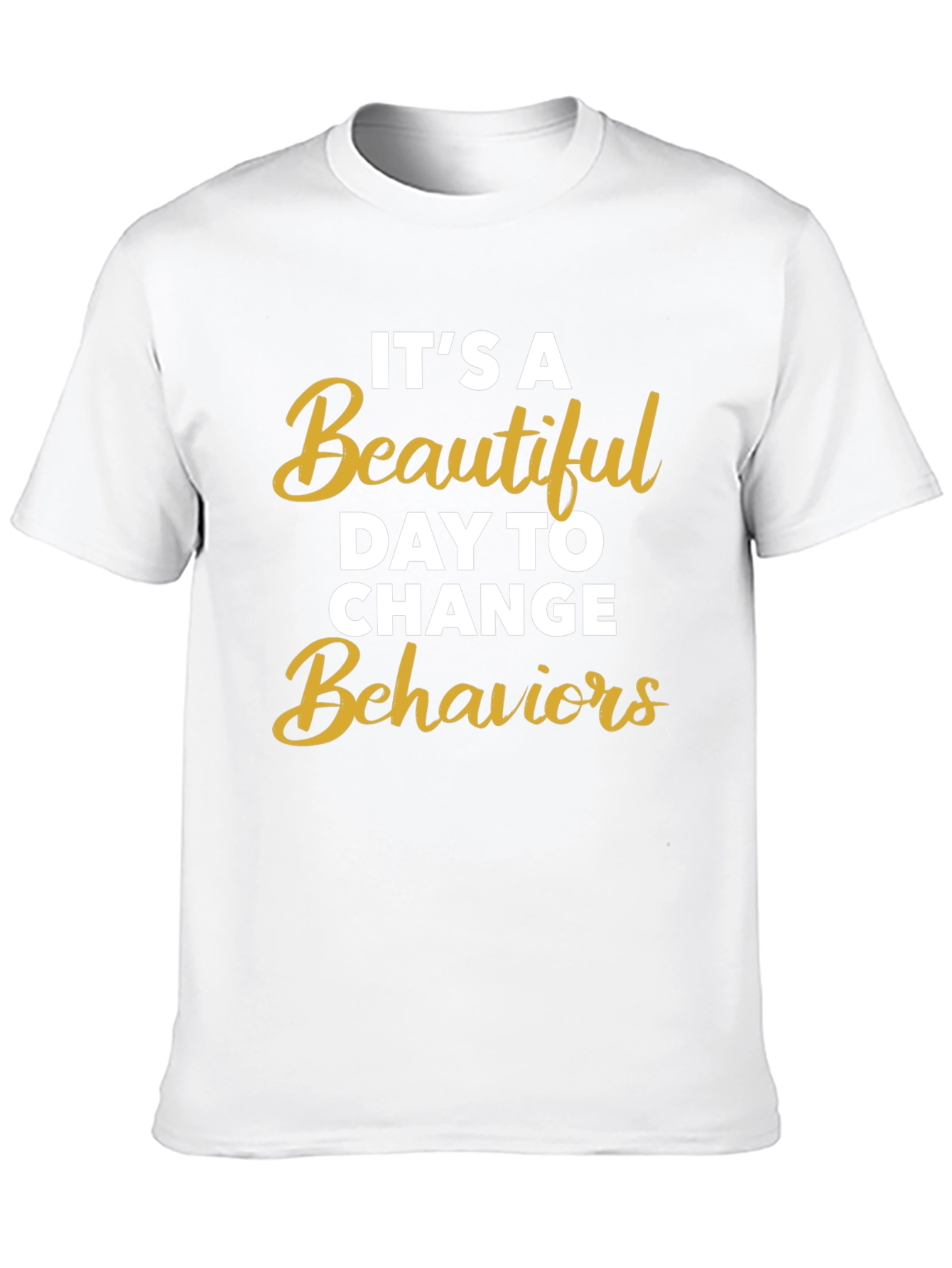 Its a Beautiful Day to Change Behaviors T-Shirt