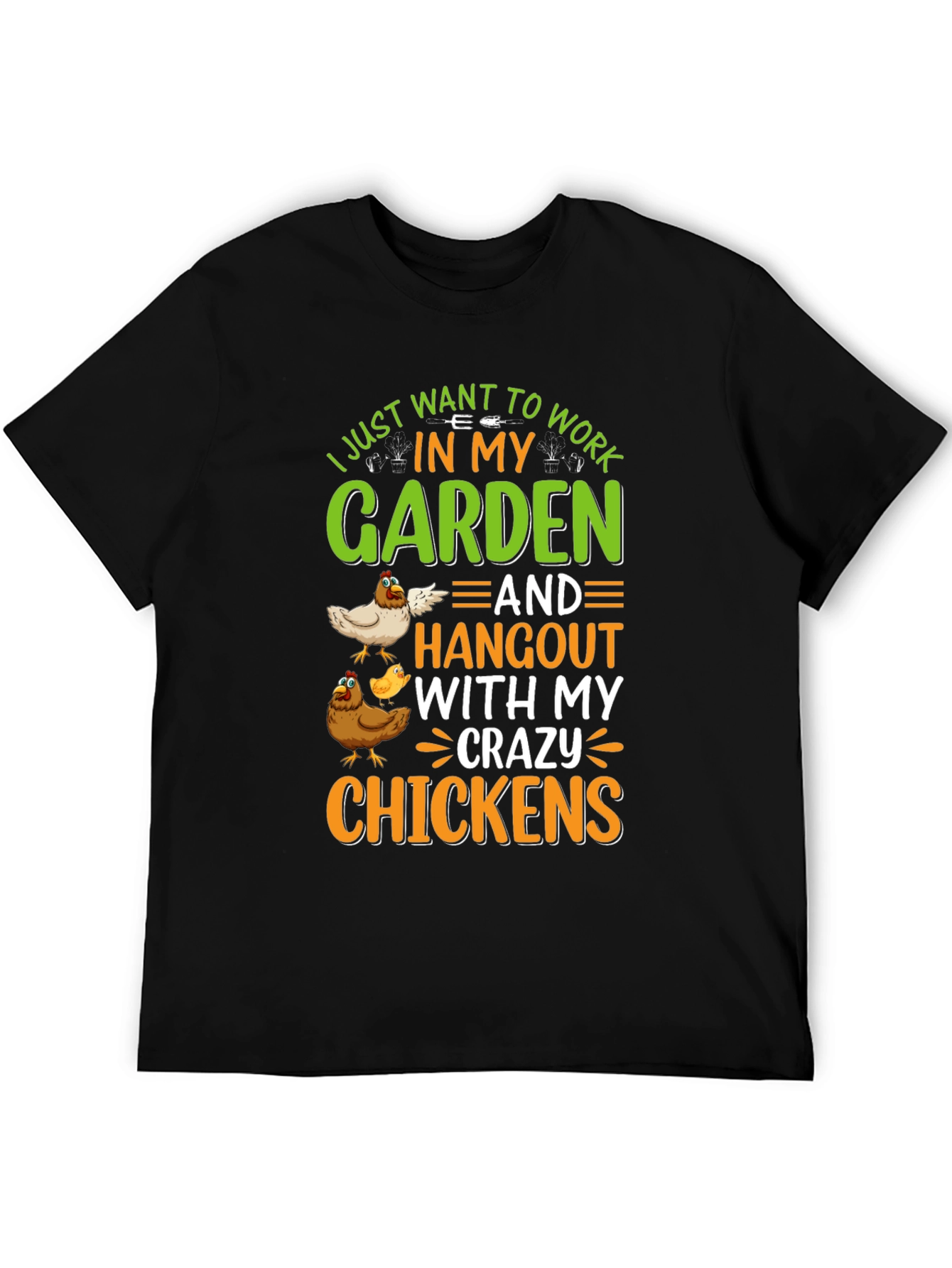Crazy Chickens Garden T-Shirt - I Just Want to Work in My Garden