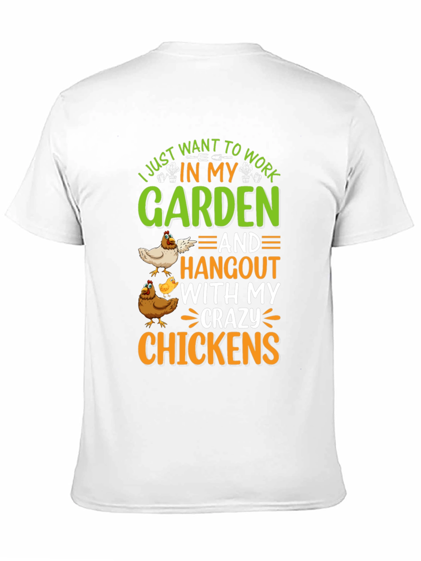 Crazy Chickens Garden T-Shirt - I Just Want to Work in My Garden