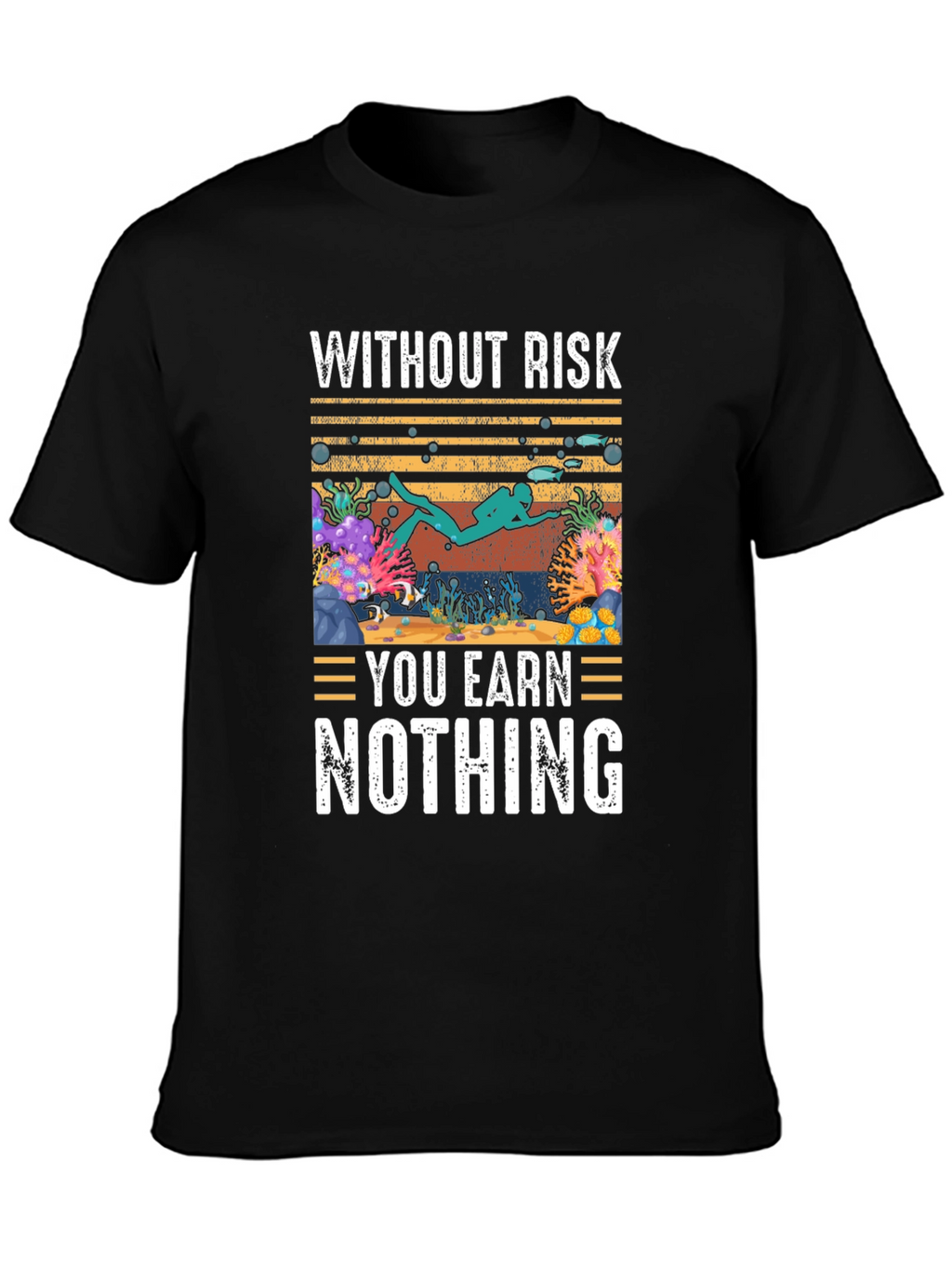 Without Risk You Earn Nothing Scuba Diving T-Shirt