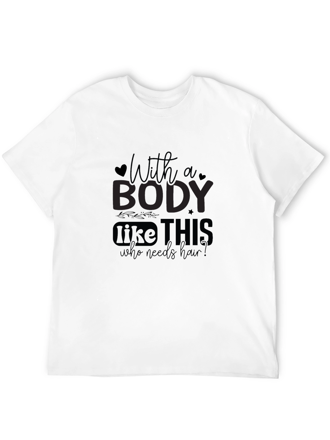Humorous Bald Pride T-Shirt - With a Body Like This Tee
