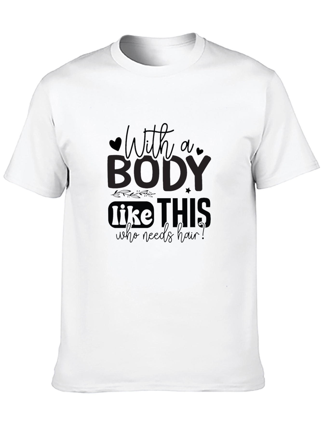 Humorous Bald Pride T-Shirt - With a Body Like This Tee