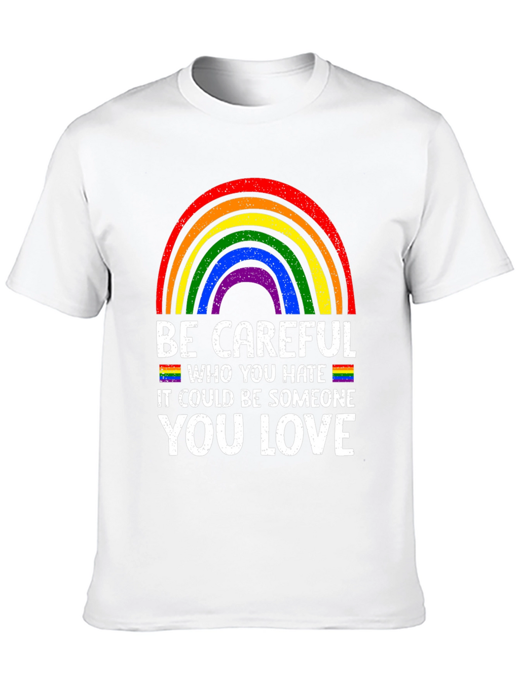Be Careful Who You Hate LGBTQ Pride T-Shirt