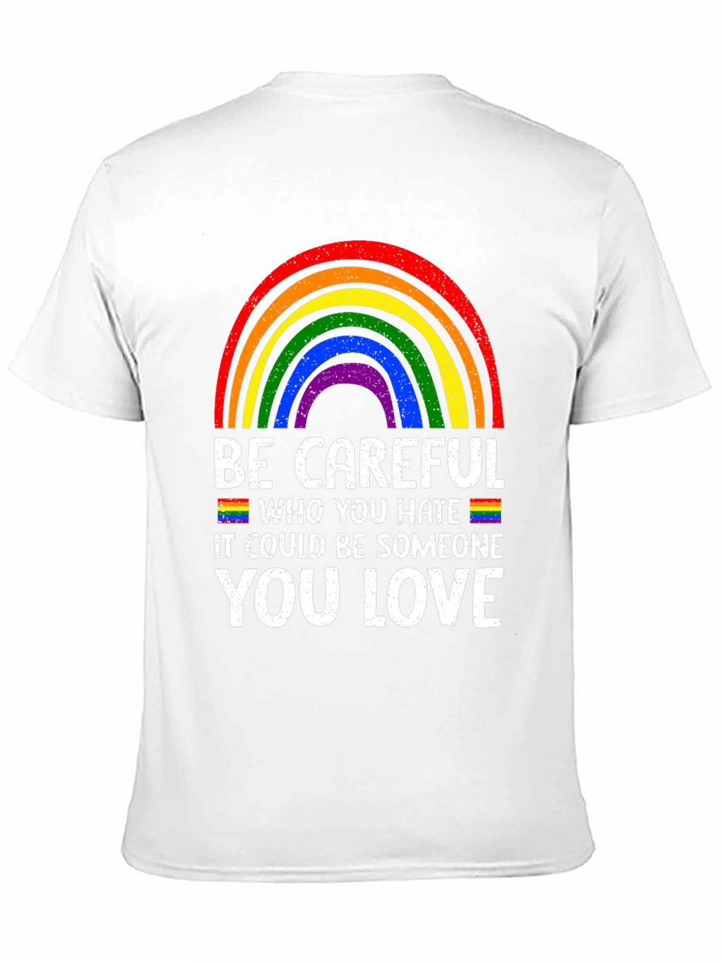 Be Careful Who You Hate LGBTQ Pride T-Shirt