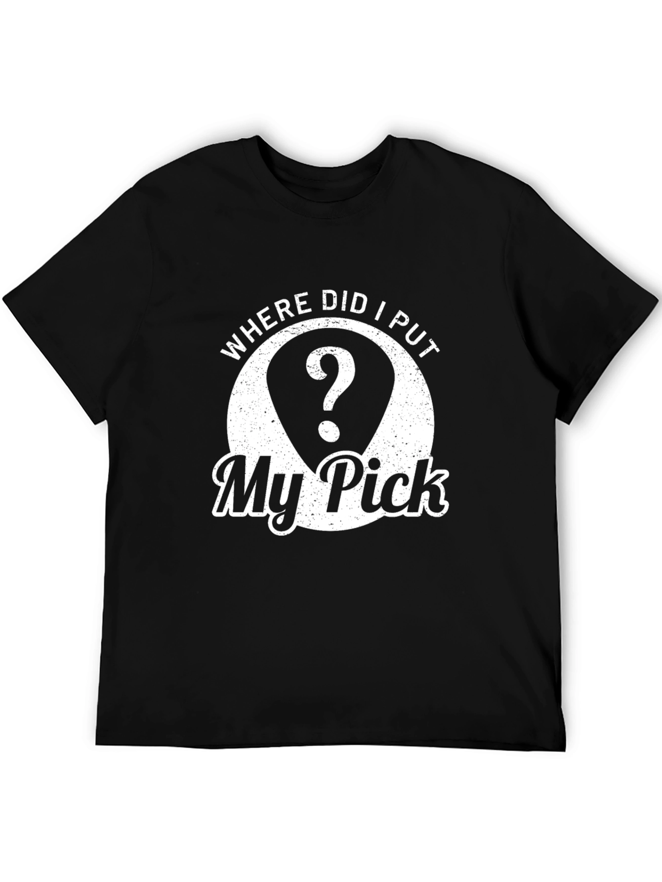 Where Did I Put My Pick? Graphic T-Shirt