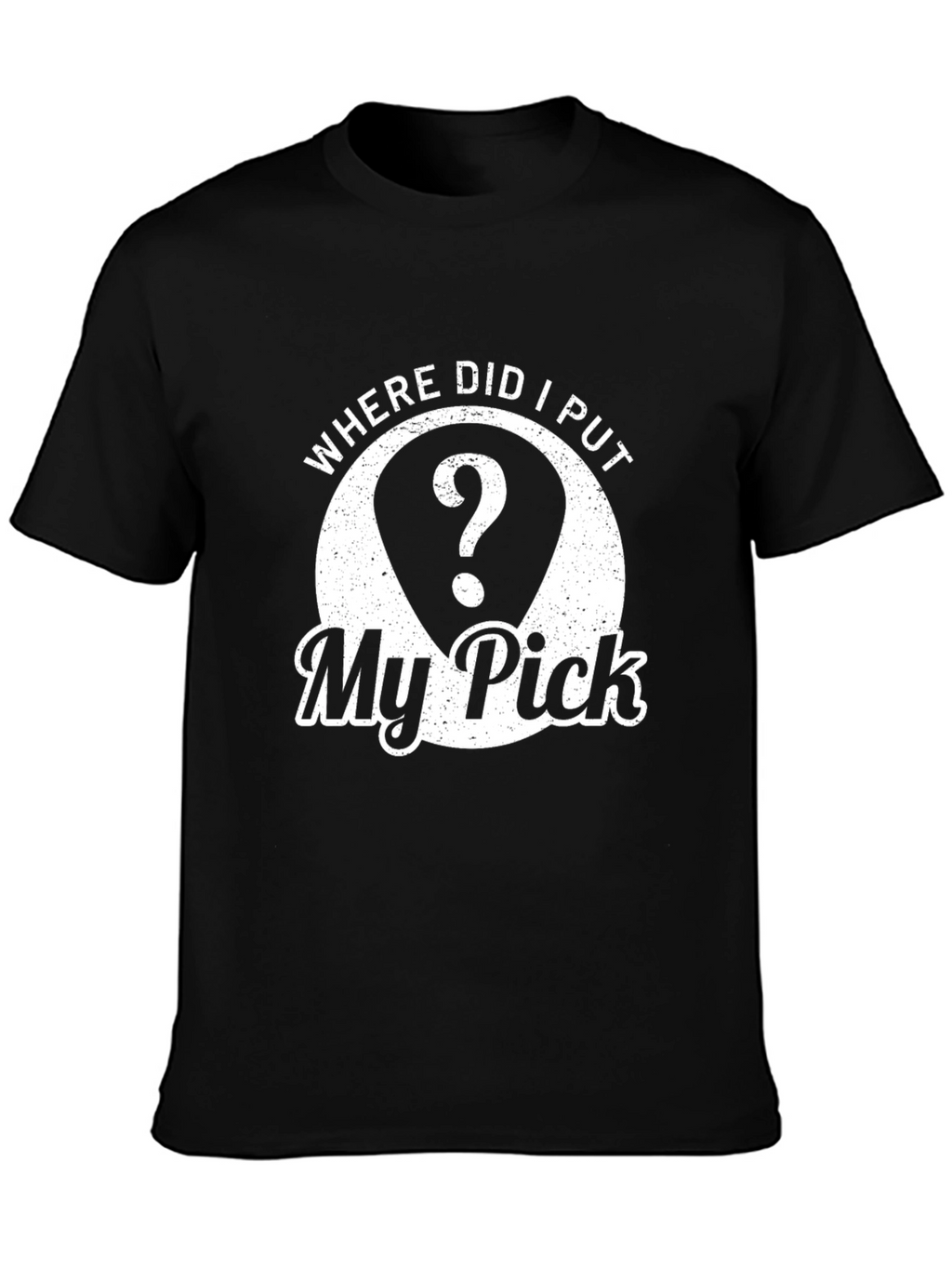 Where Did I Put My Pick? Graphic T-Shirt