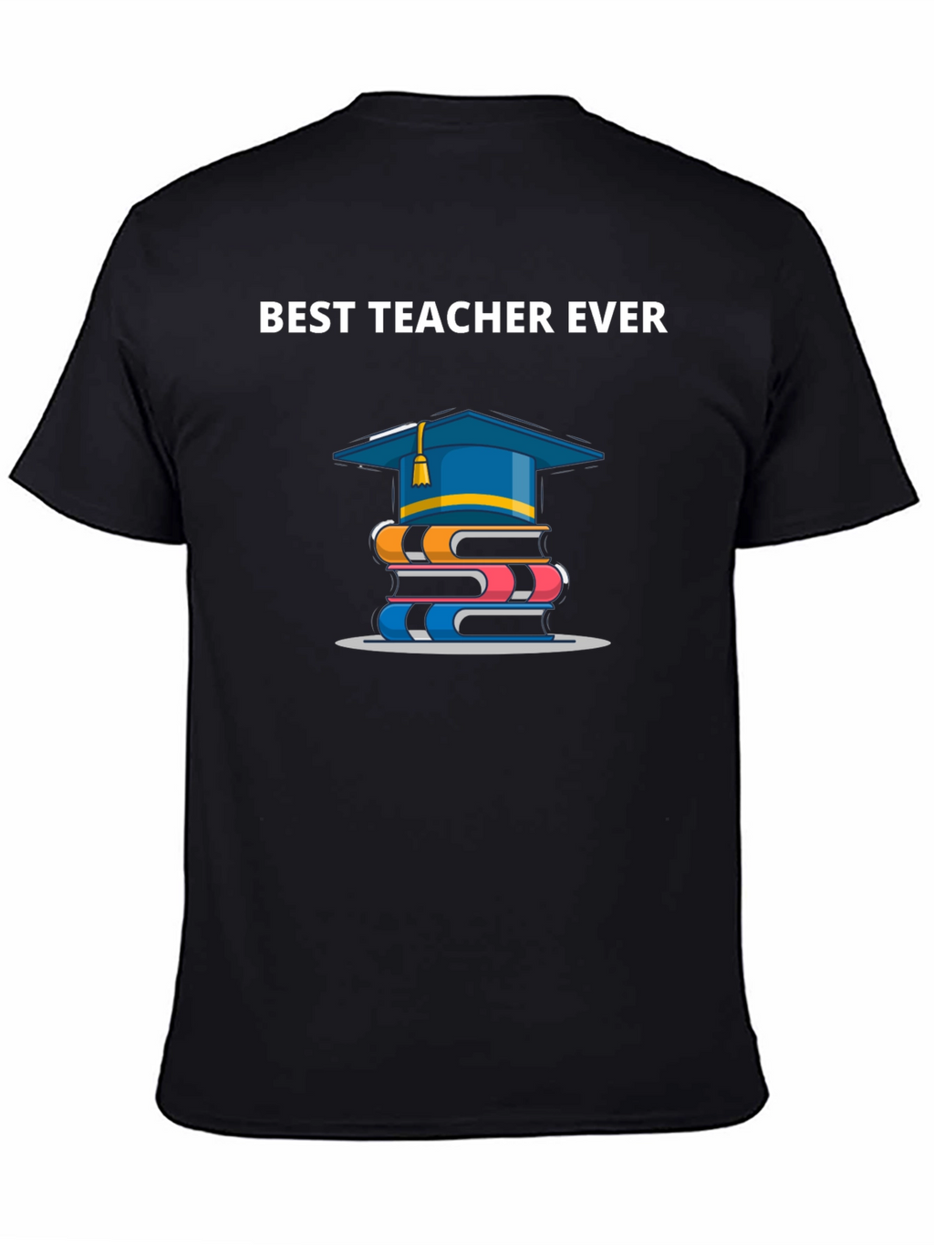 Best Teacher Ever T-Shirt | Graduation Gift