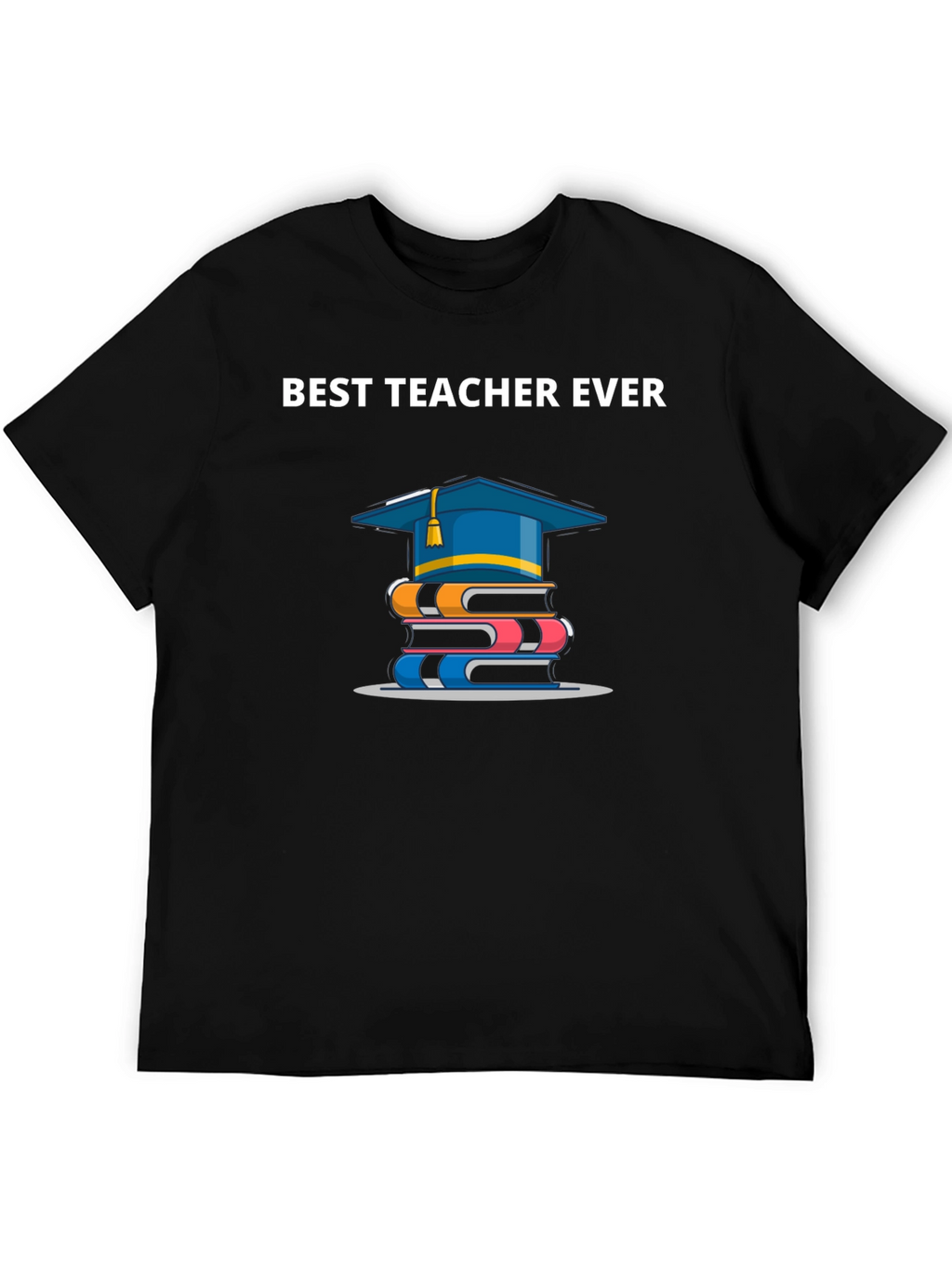 Best Teacher Ever T-Shirt | Graduation Gift