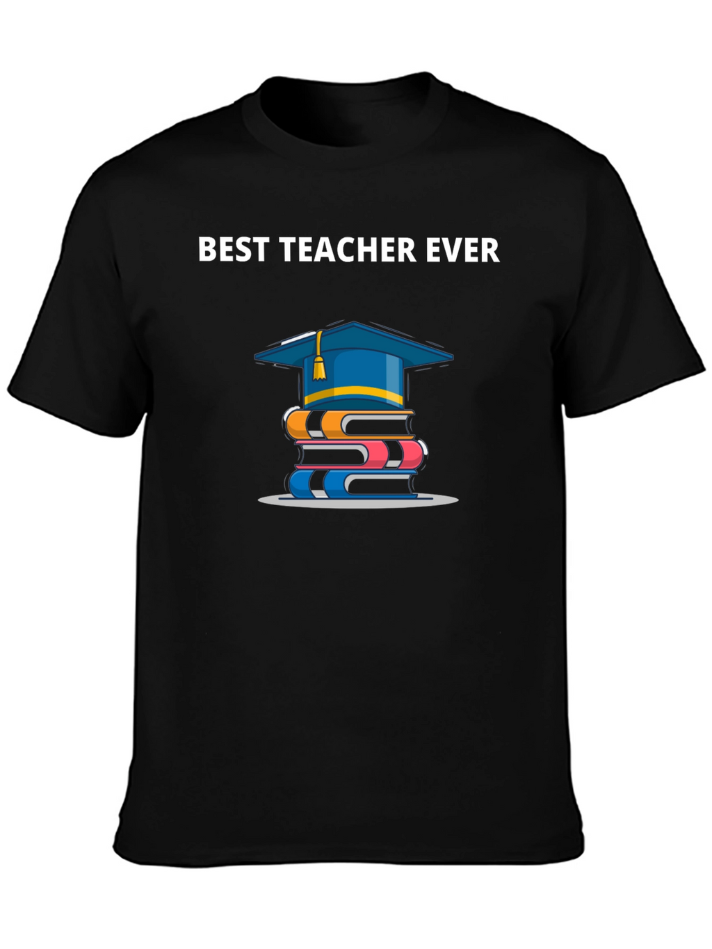 Best Teacher Ever T-Shirt | Graduation Gift