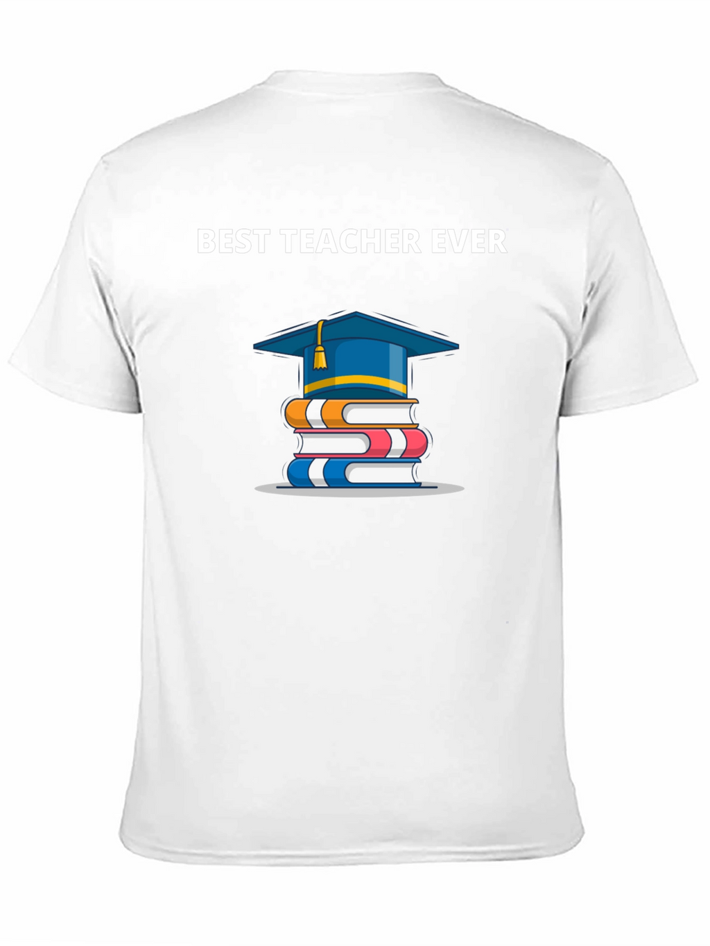 Best Teacher Ever T-Shirt | Graduation Gift