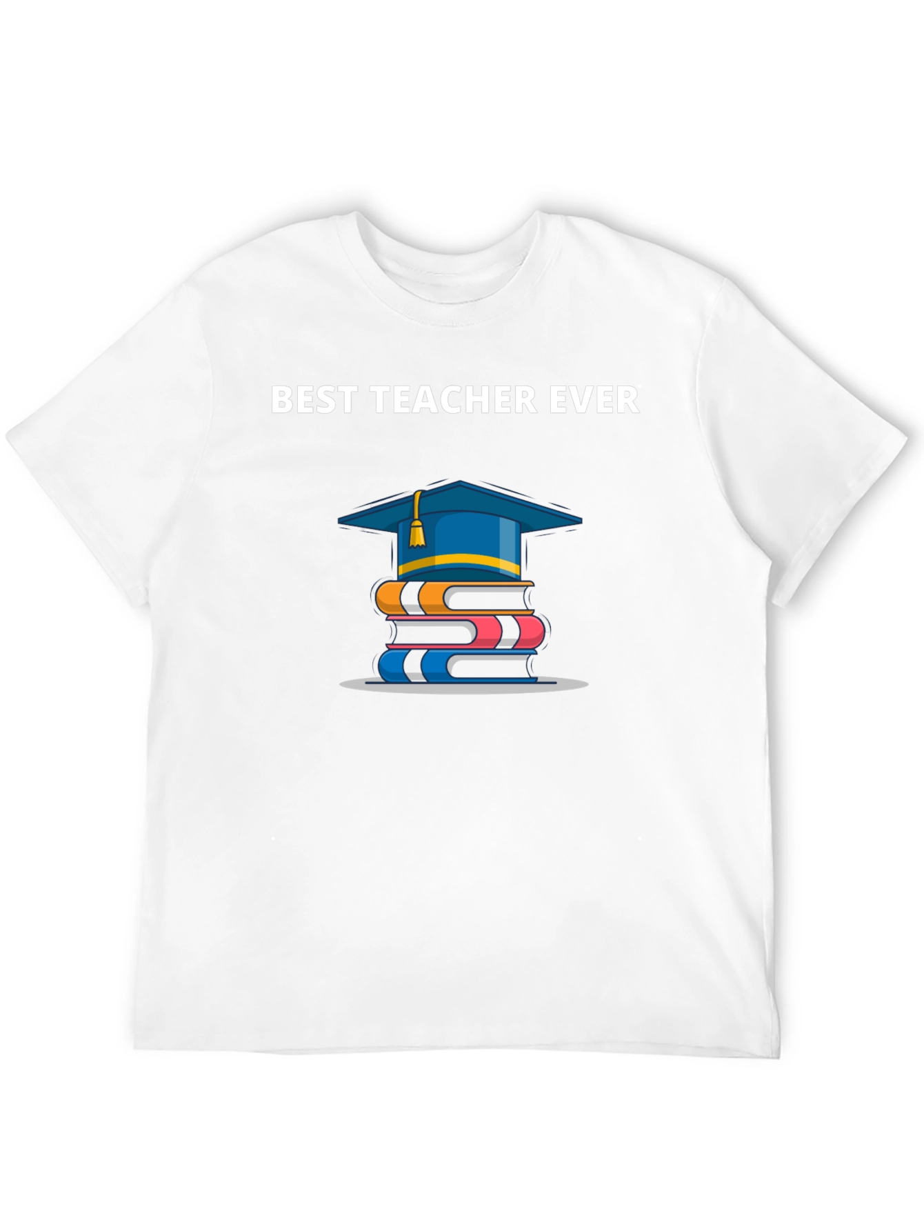Best Teacher Ever T-Shirt | Graduation Gift