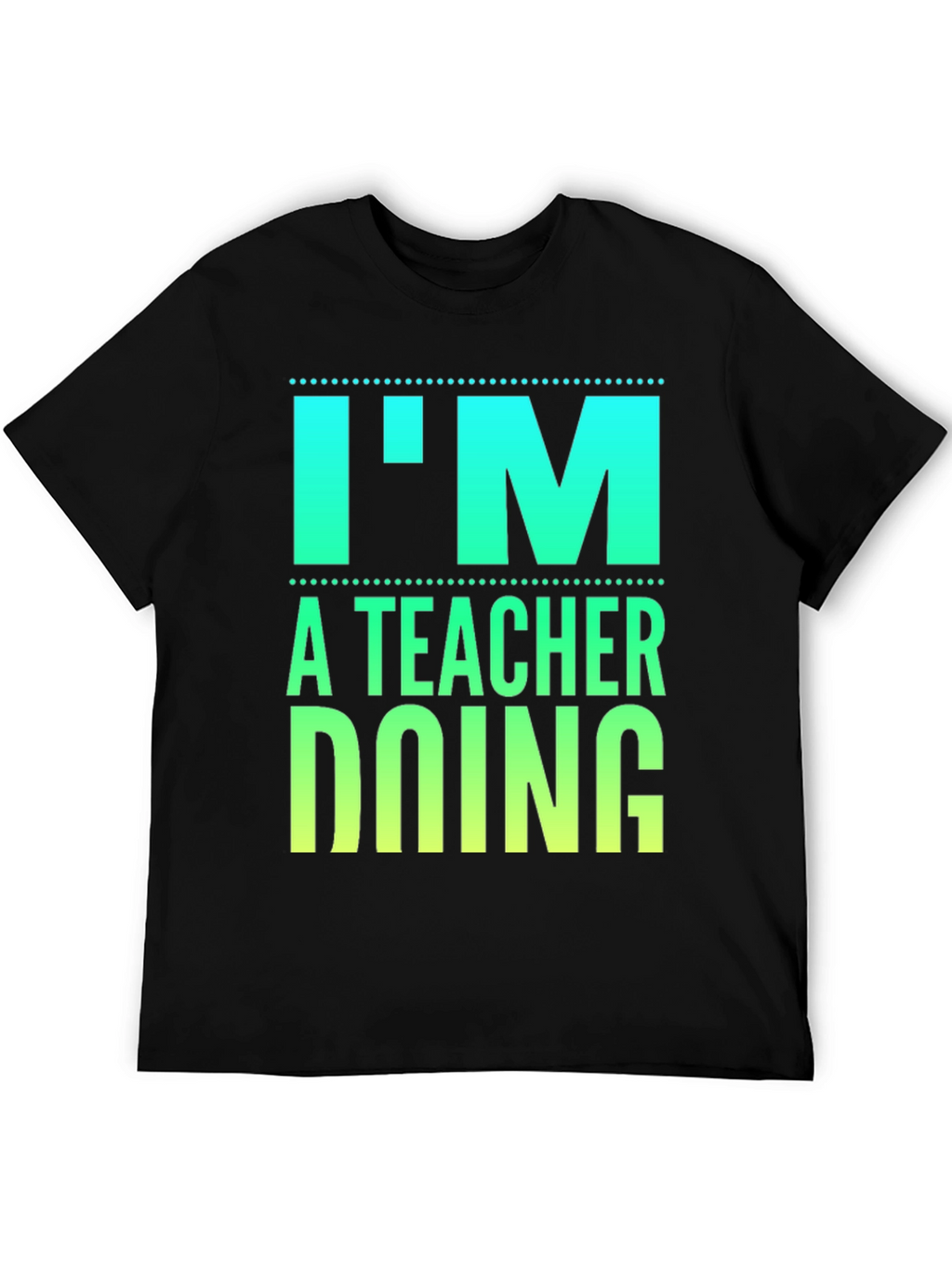 Im a Teacher Doing Teacher Things Graphic Tee