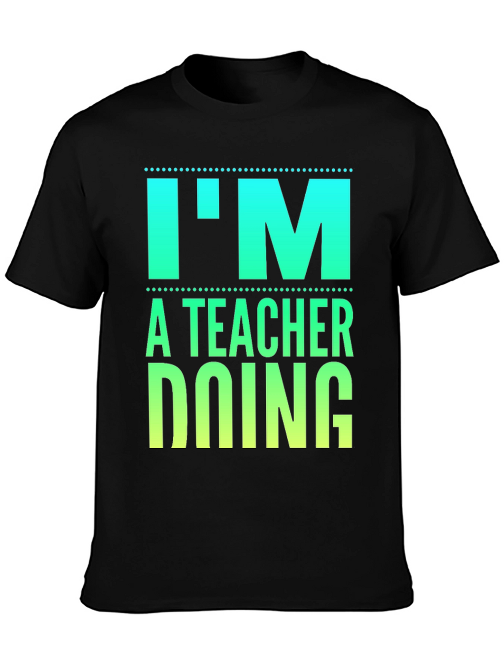 Im a Teacher Doing Teacher Things Graphic Tee