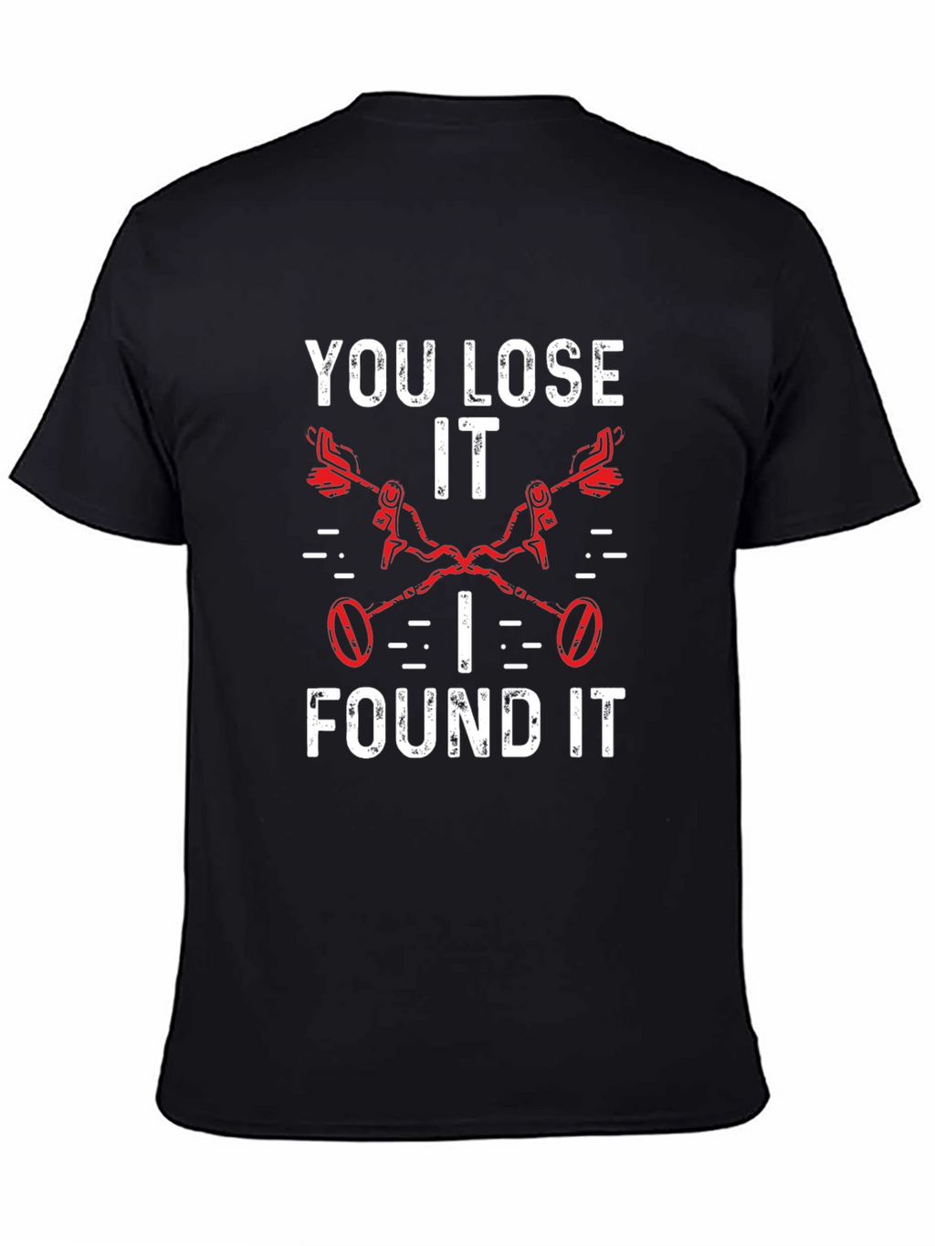 You Lose It I Found It Metal Detecting T-Shirt