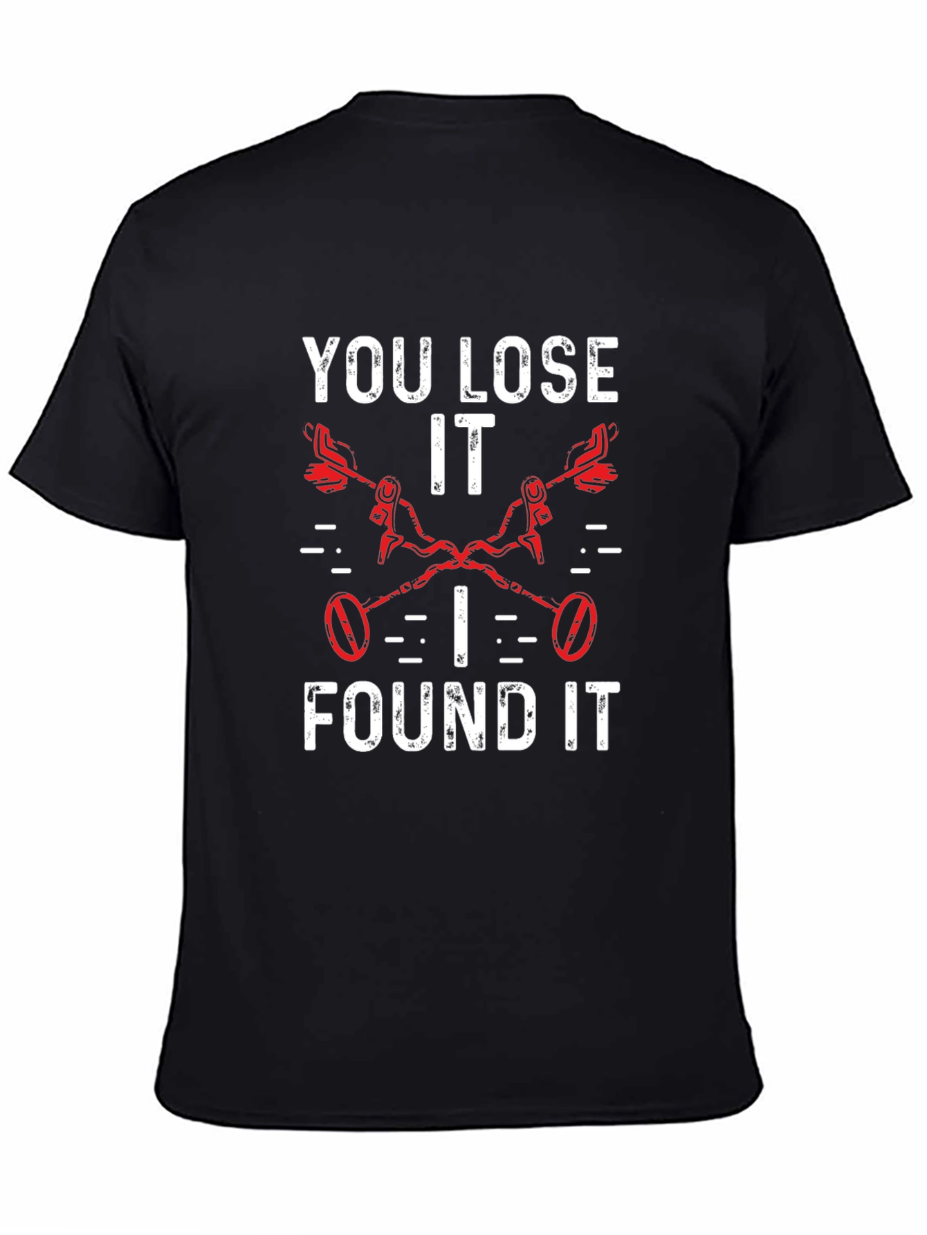 You Lose It I Found It Metal Detecting T-Shirt