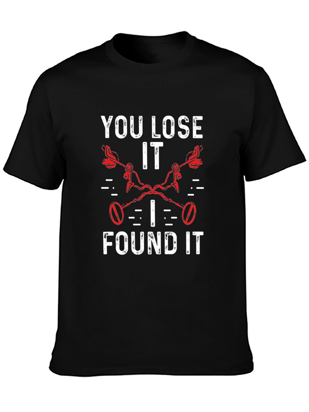 You Lose It I Found It Metal Detecting T-Shirt