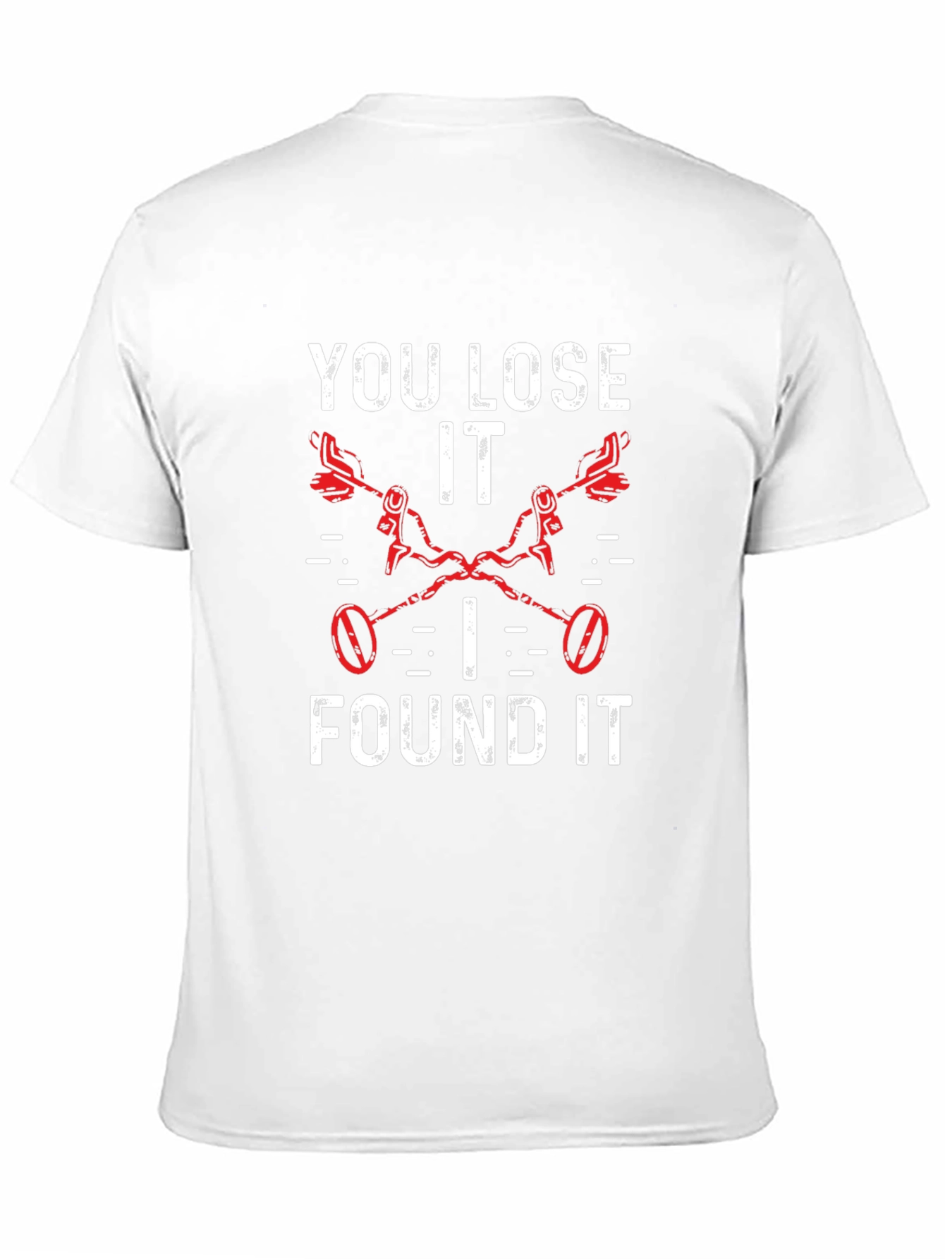You Lose It I Found It Metal Detecting T-Shirt