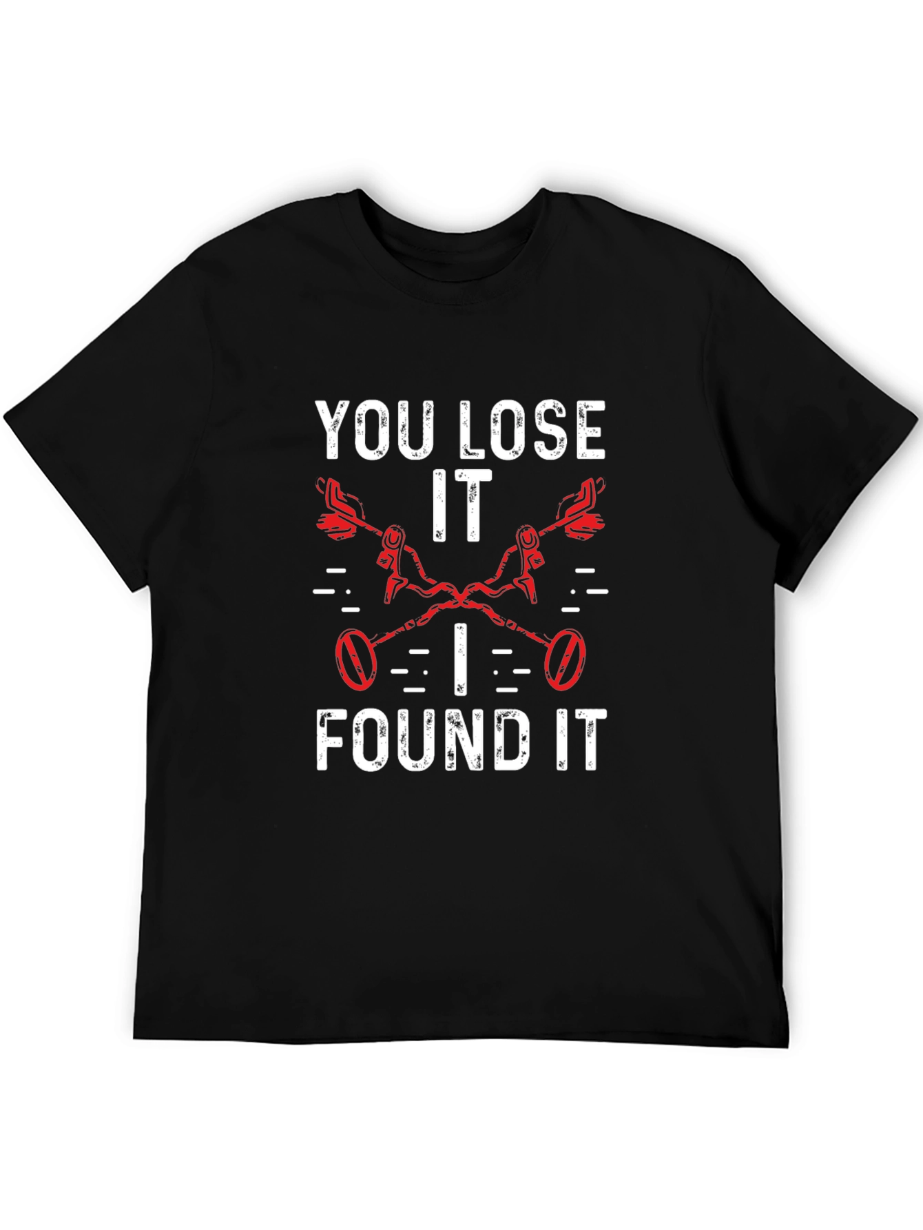 You Lose It I Found It Metal Detecting T-Shirt