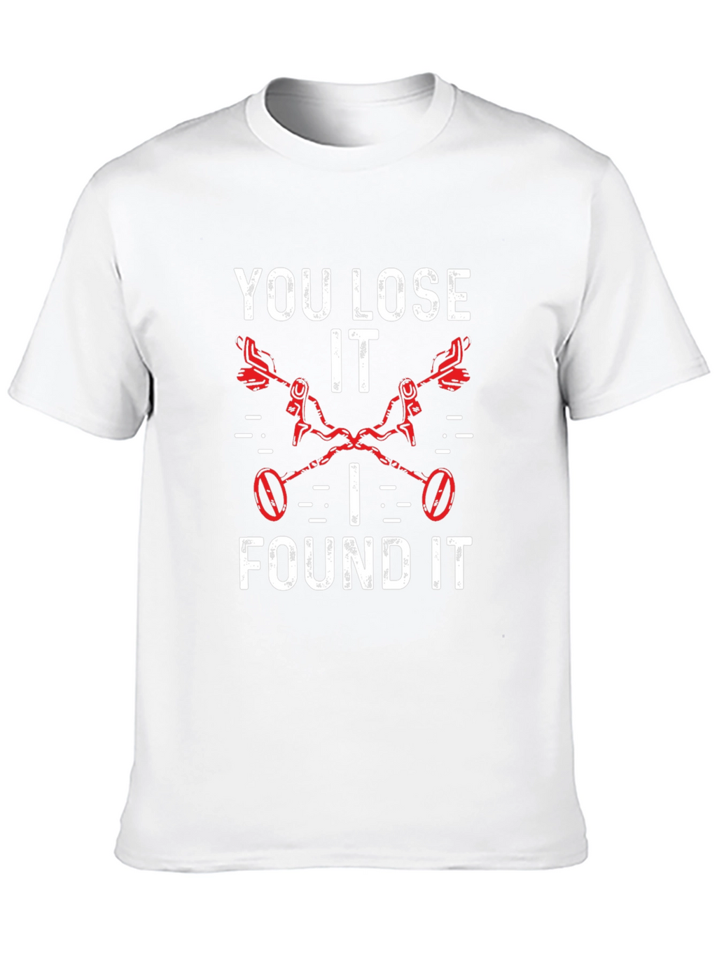 You Lose It I Found It Metal Detecting T-Shirt