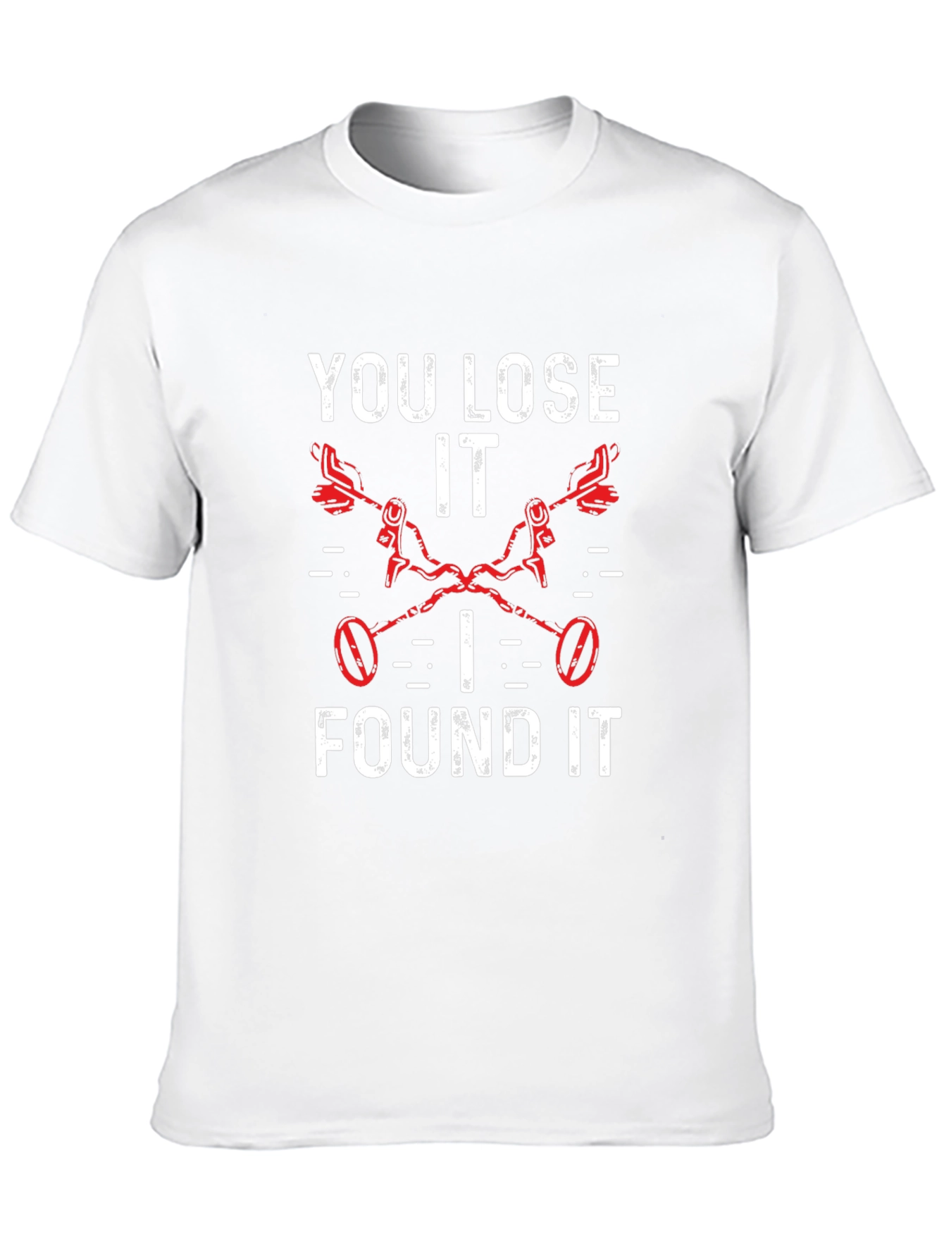 You Lose It I Found It Metal Detecting T-Shirt