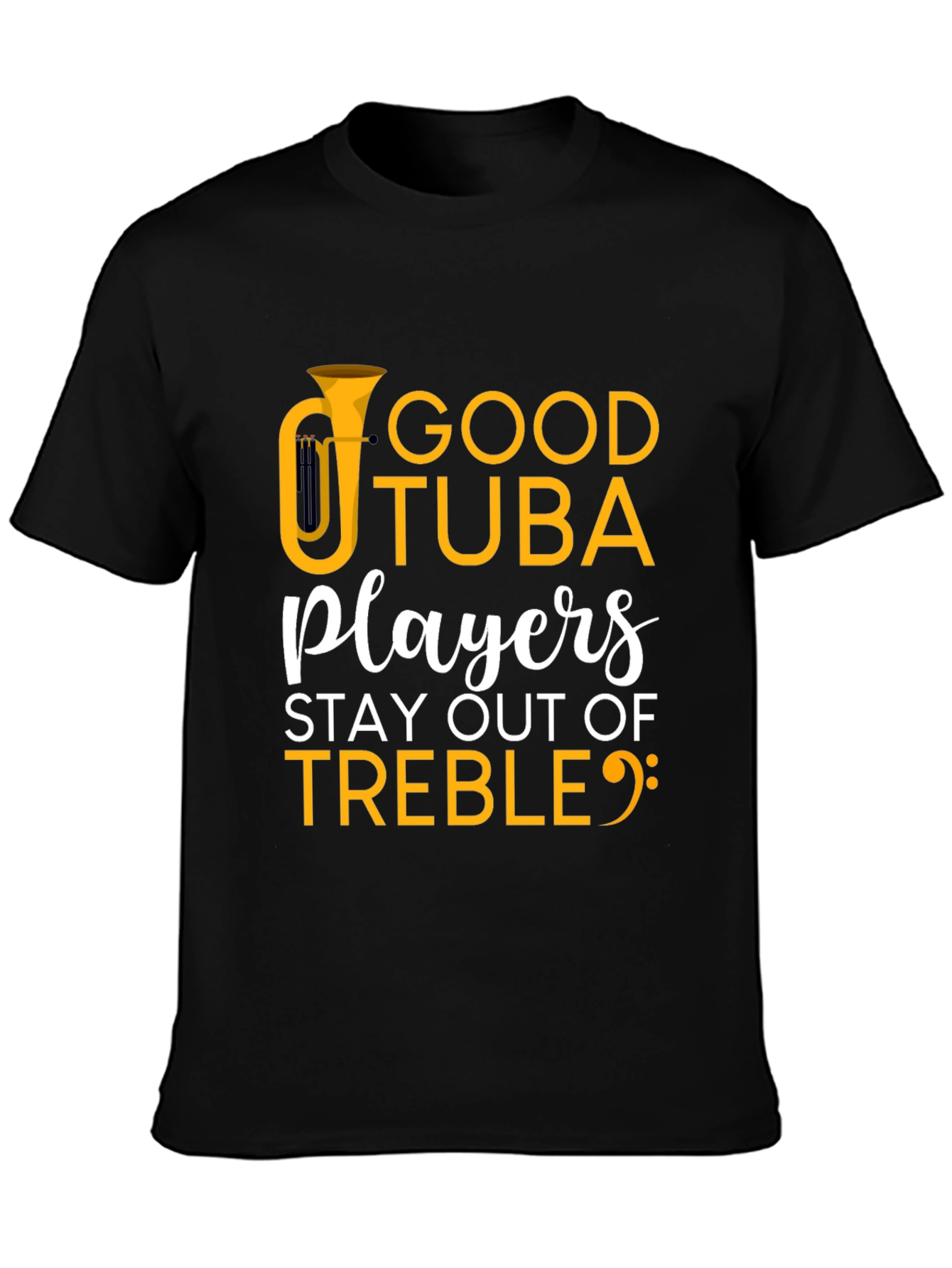 Good Tuba Players Stay Out of Treble T-Shirt