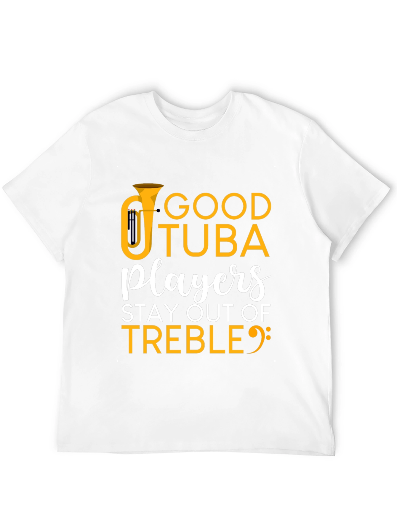 Good Tuba Players Stay Out of Treble T-Shirt