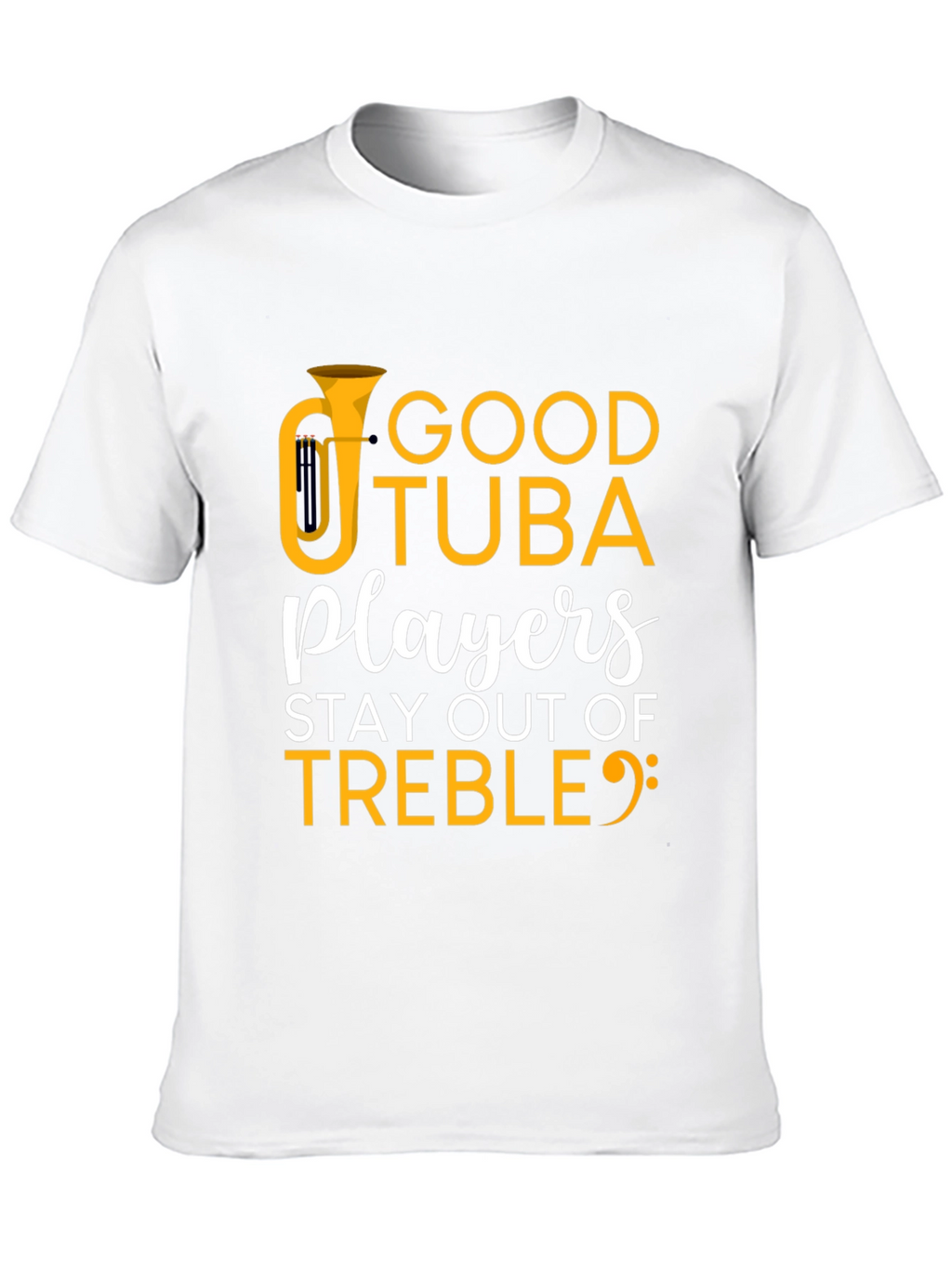 Good Tuba Players Stay Out of Treble T-Shirt