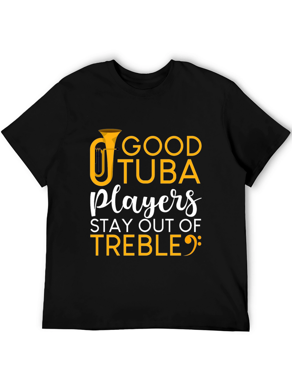 Good Tuba Players Stay Out of Treble T-Shirt