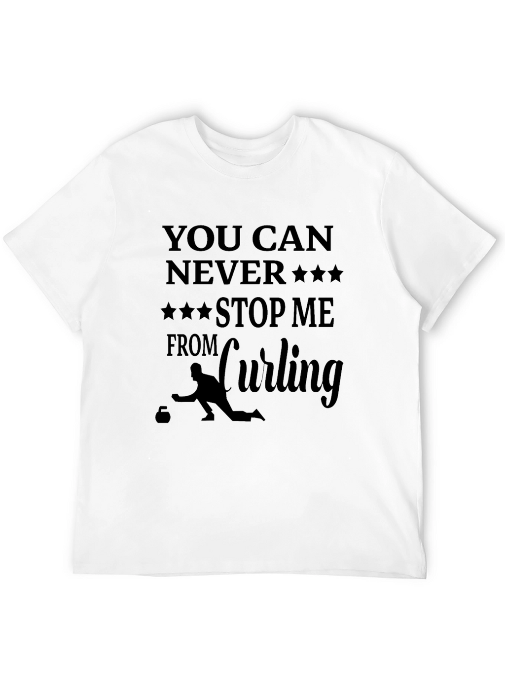 Curling Fan T-Shirt: You Can Never Stop Me