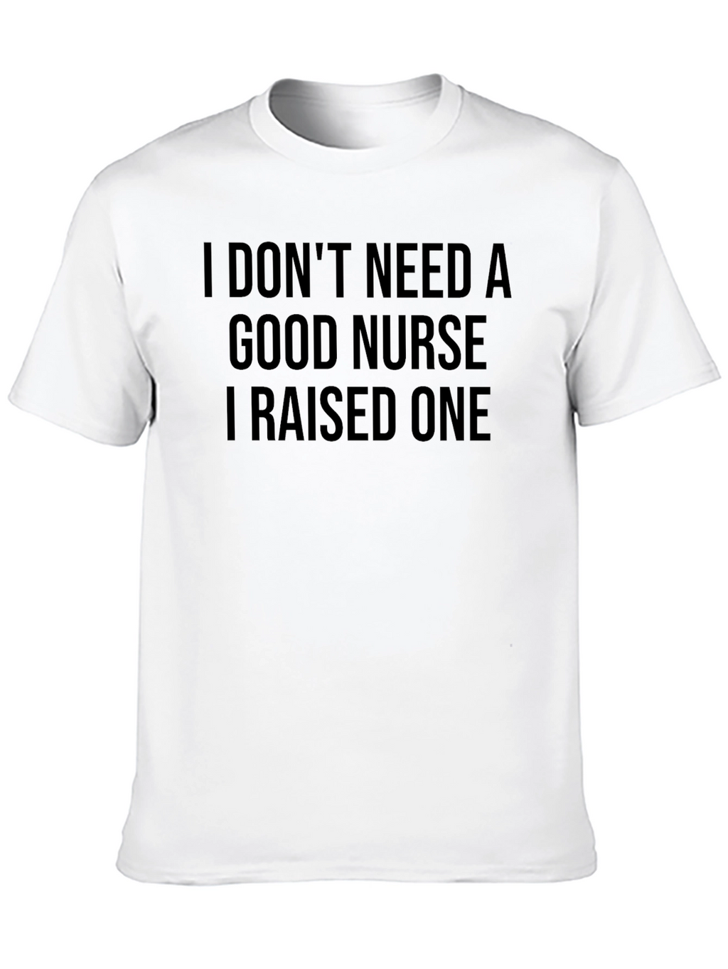 I Raised a Nurse T-Shirt - Black Graphic Tee