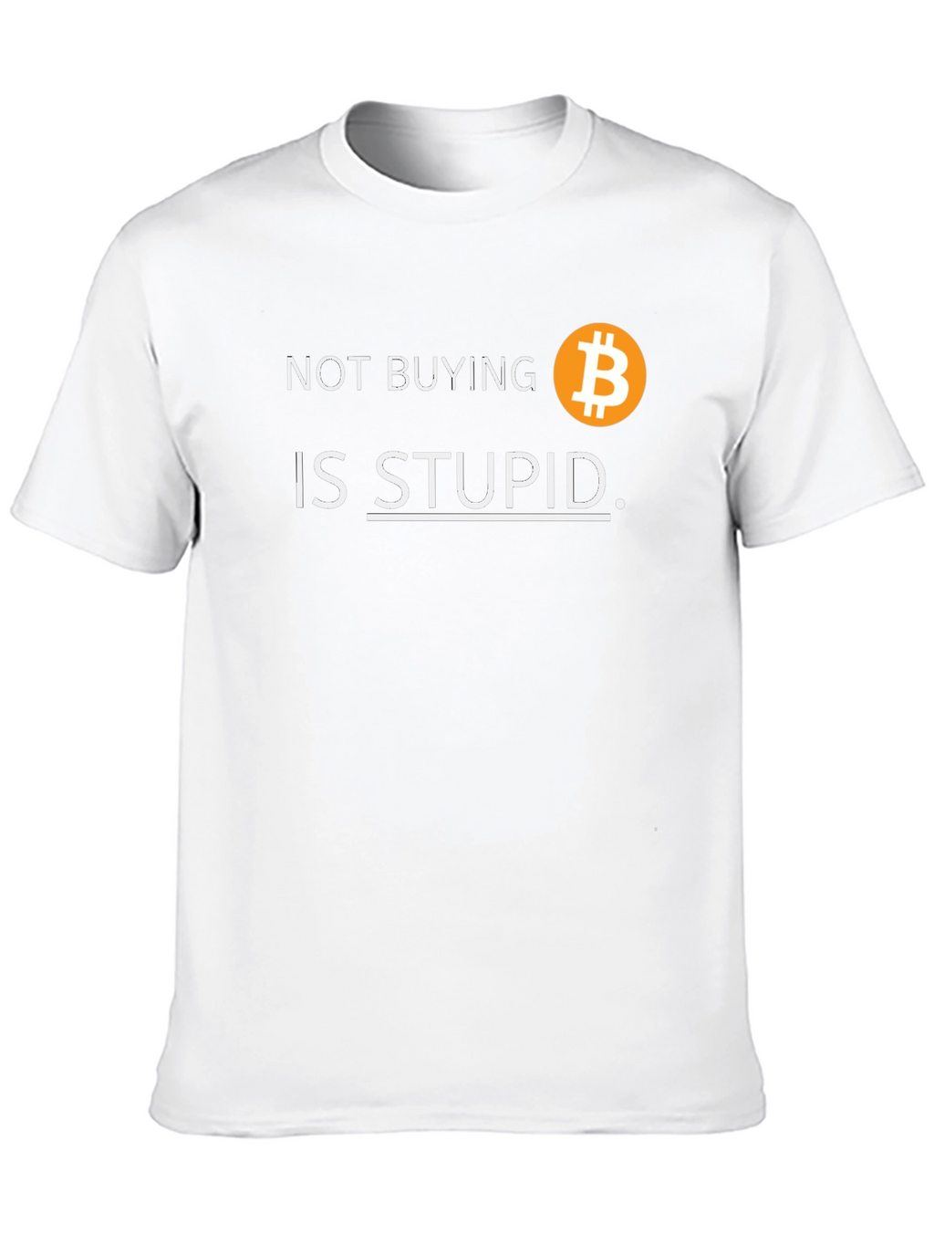 Bitcoin T-Shirt: Not Buying is Stupid Crypto Tee