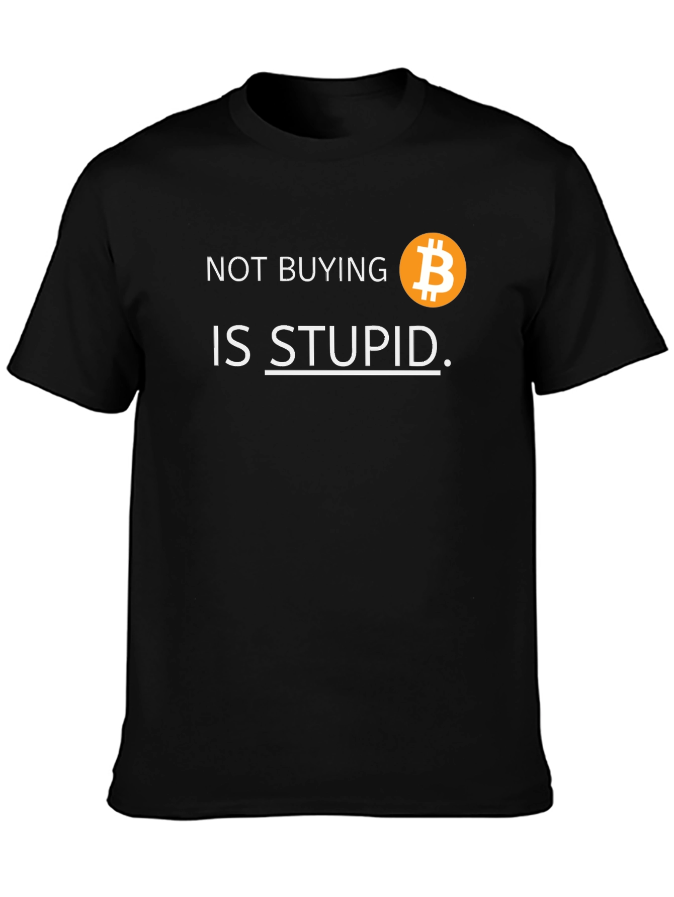 Bitcoin T-Shirt: Not Buying is Stupid Crypto Tee
