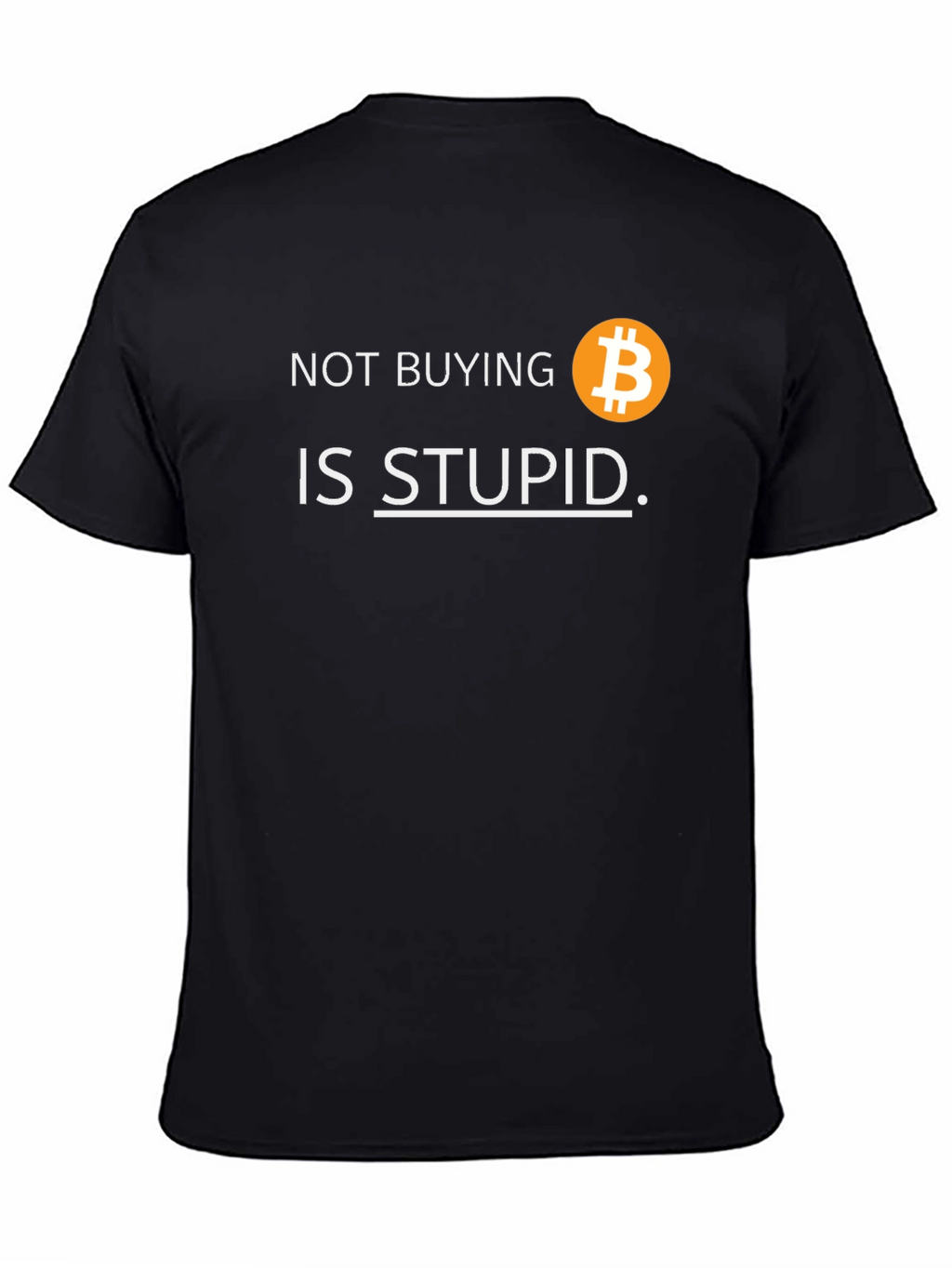 Bitcoin T-Shirt: Not Buying is Stupid Crypto Tee