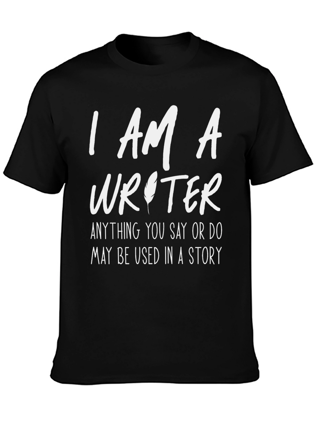 I AM A Writer - Funny Writers T-Shirt