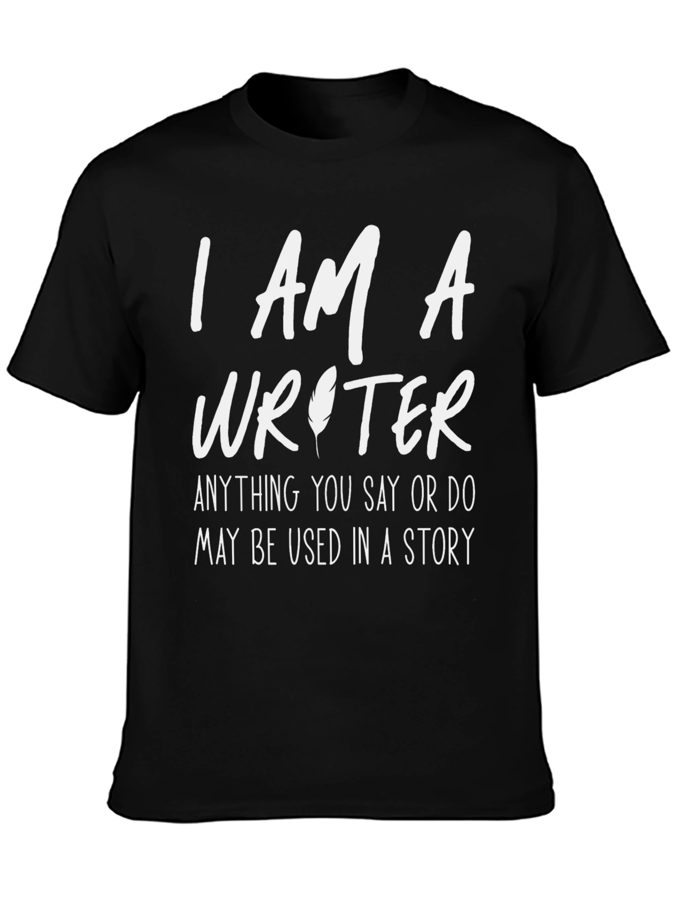 I AM A Writer - Funny Writers T-Shirt