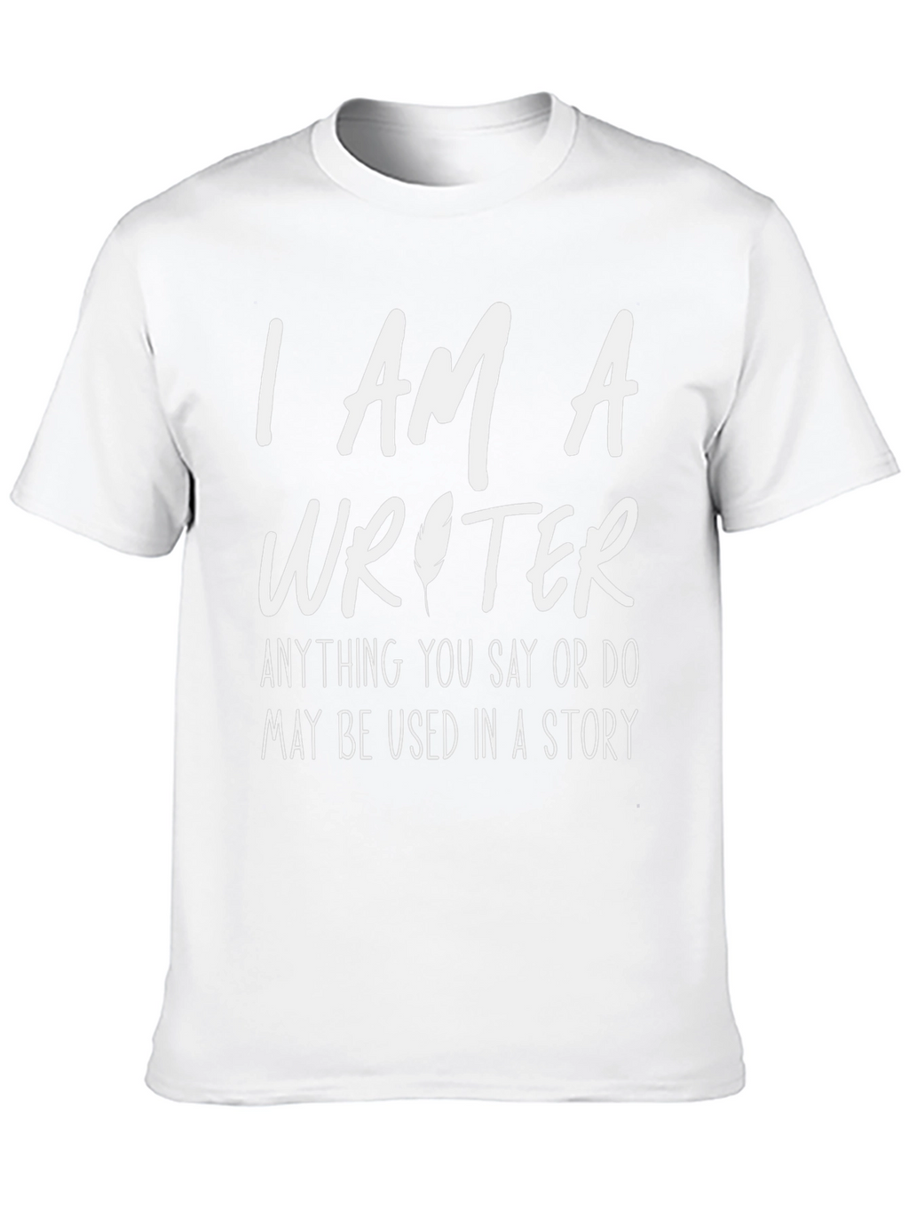 I AM A Writer - Funny Writers T-Shirt