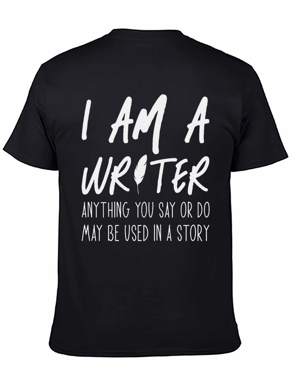 I AM A Writer - Funny Writers T-Shirt