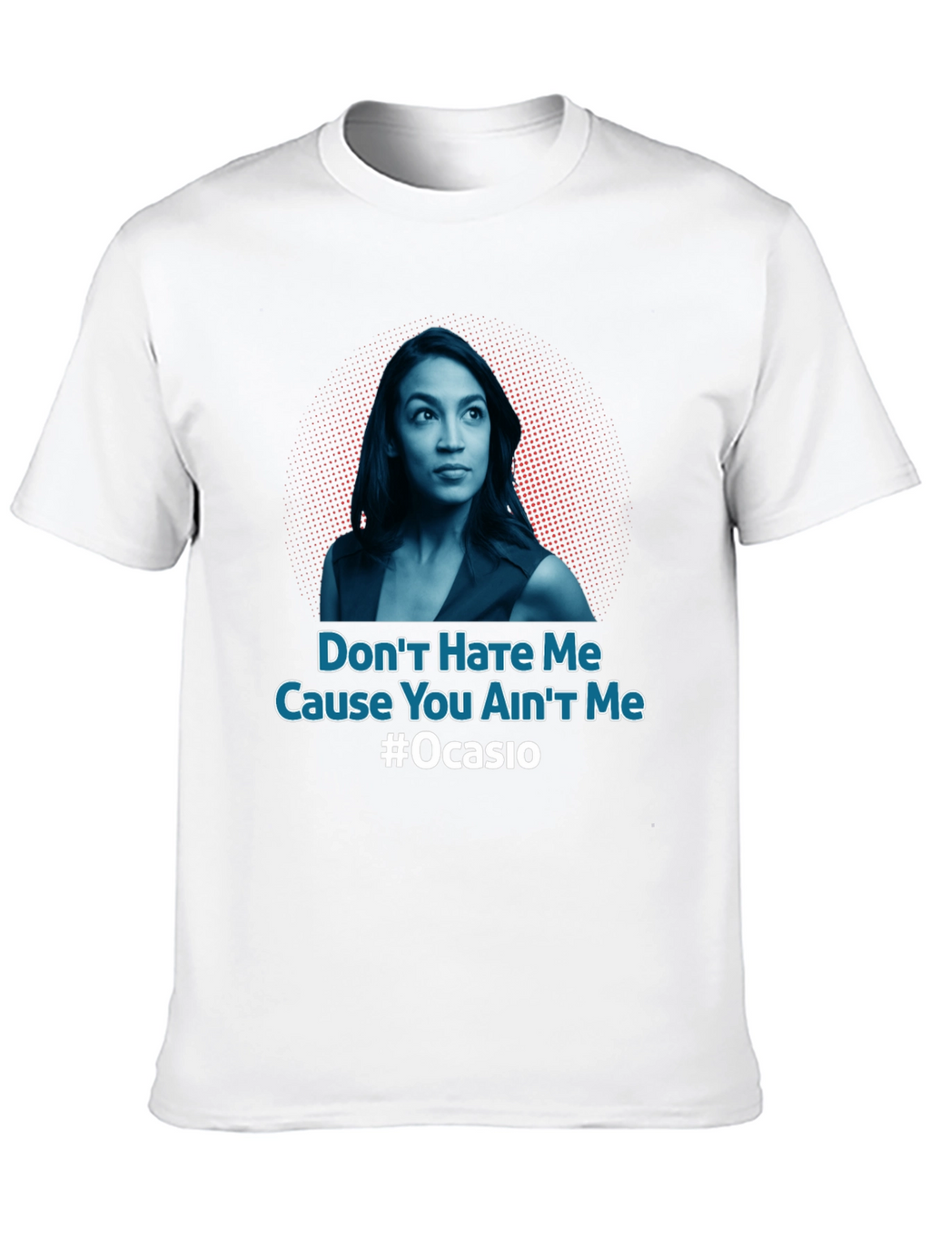 Dont Hate Me AOC T-Shirt