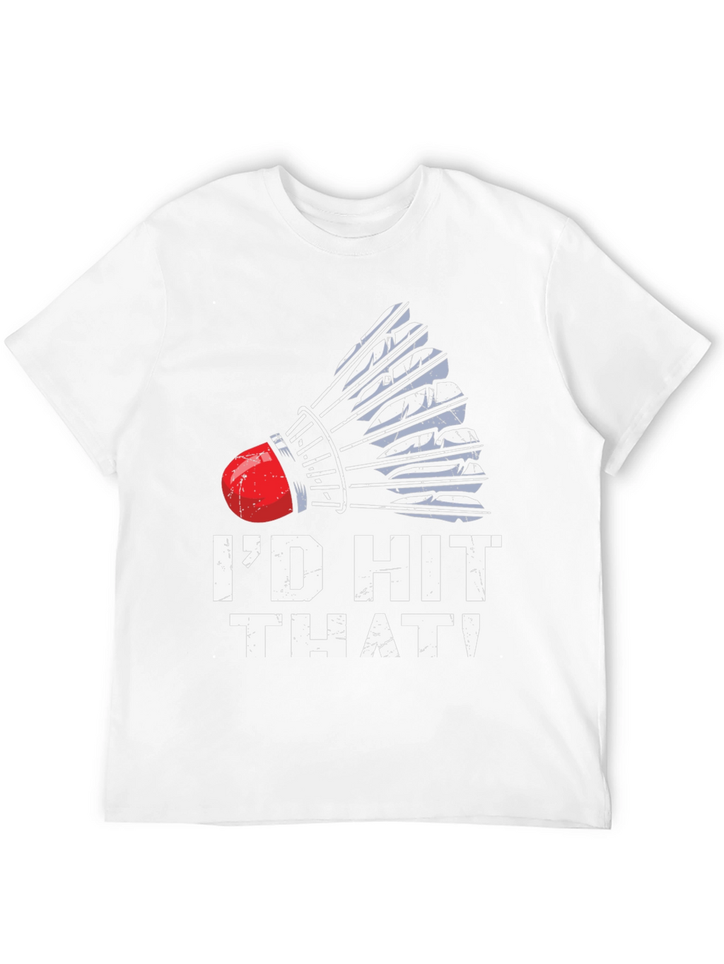 Id Hit That Badminton T-Shirt