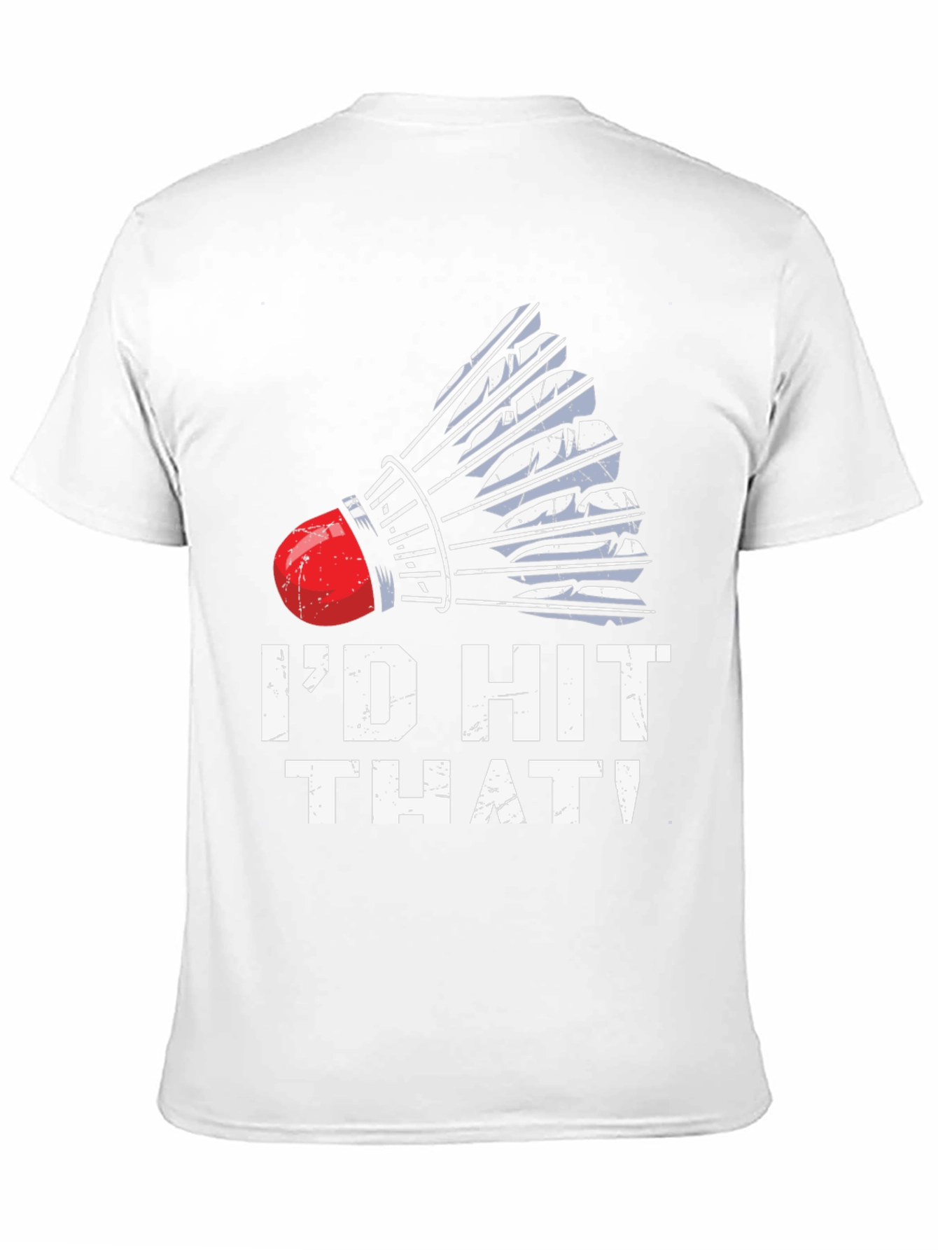 Id Hit That Badminton T-Shirt