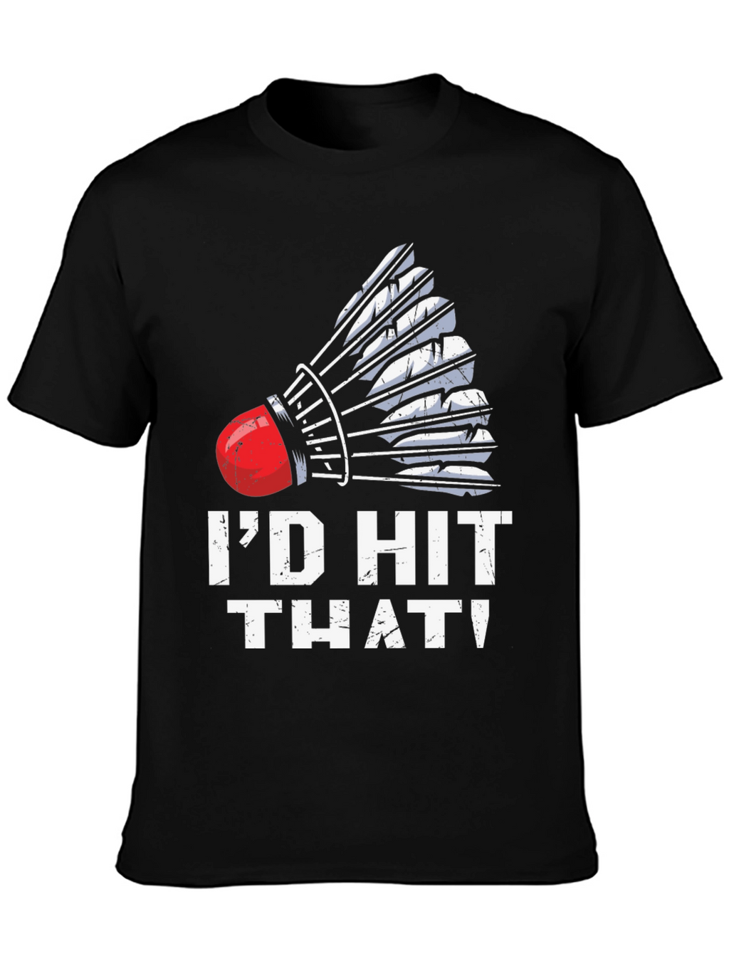 Id Hit That Badminton T-Shirt