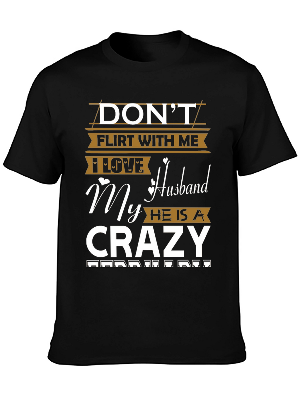 Dont Flirt Husband Crazy Funny Graphic Tee