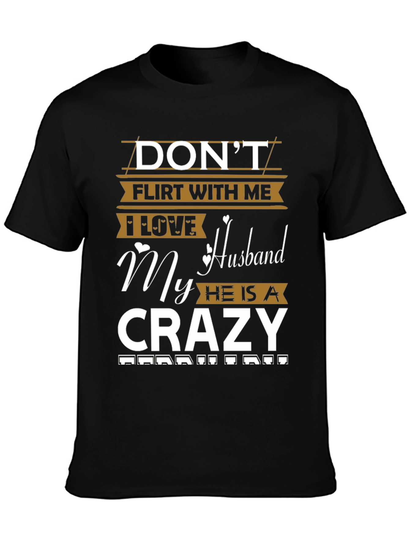 Dont Flirt Husband Crazy Funny Graphic Tee