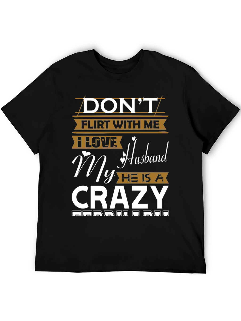 Dont Flirt Husband Crazy Funny Graphic Tee